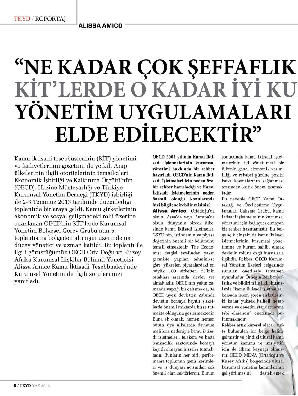 2013 tarihinde düzenlediği toplantıda bir araya geldi. Kamu şirketlerinin ekonomik ve sosyal gelişmedeki rolü üzerine odaklanan OECD nin KİT lerde Kurumsal Yönetim Bölgesel Görev Grubu nun 5.