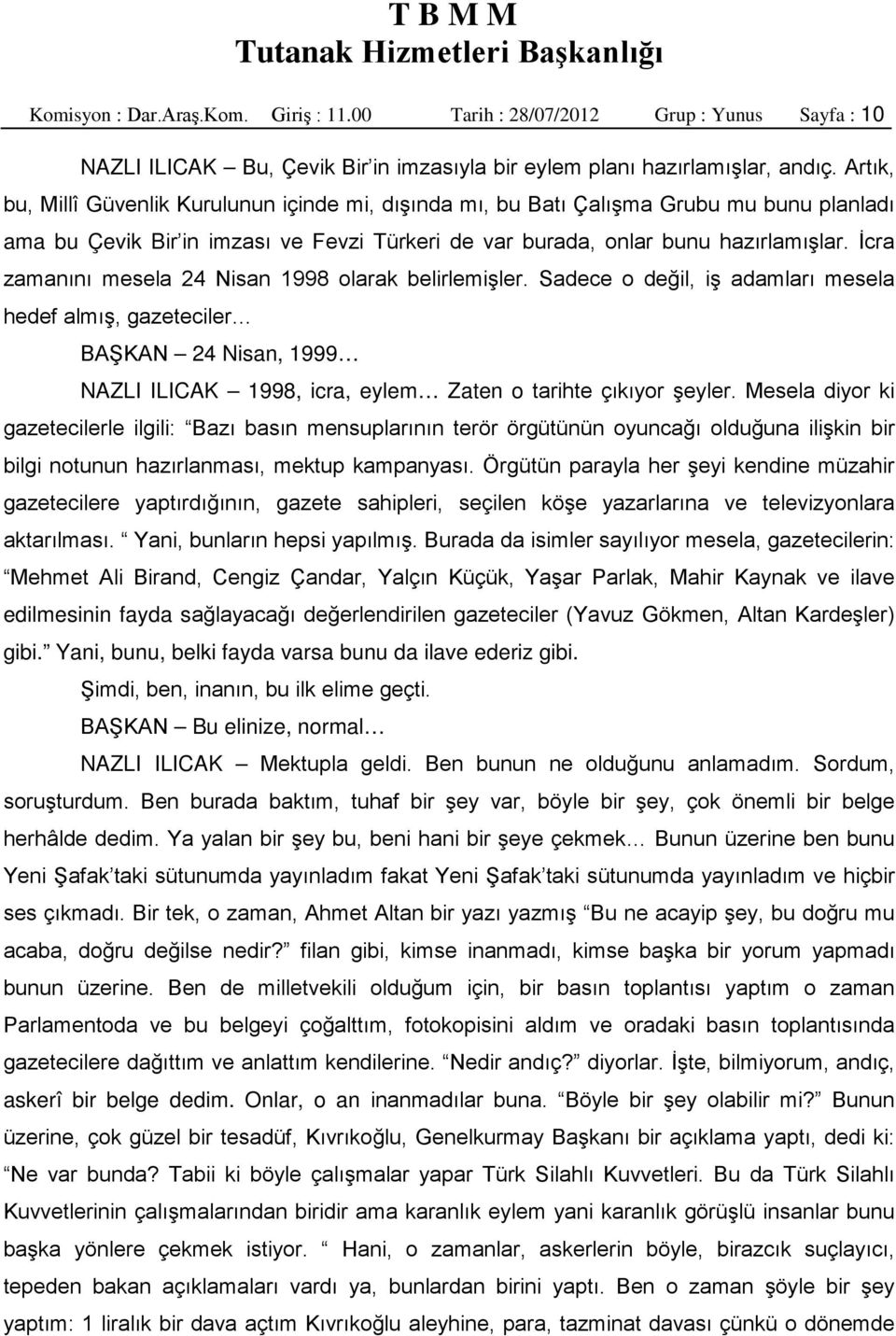 İcra zamanını mesela 24 Nisan 1998 olarak belirlemişler.