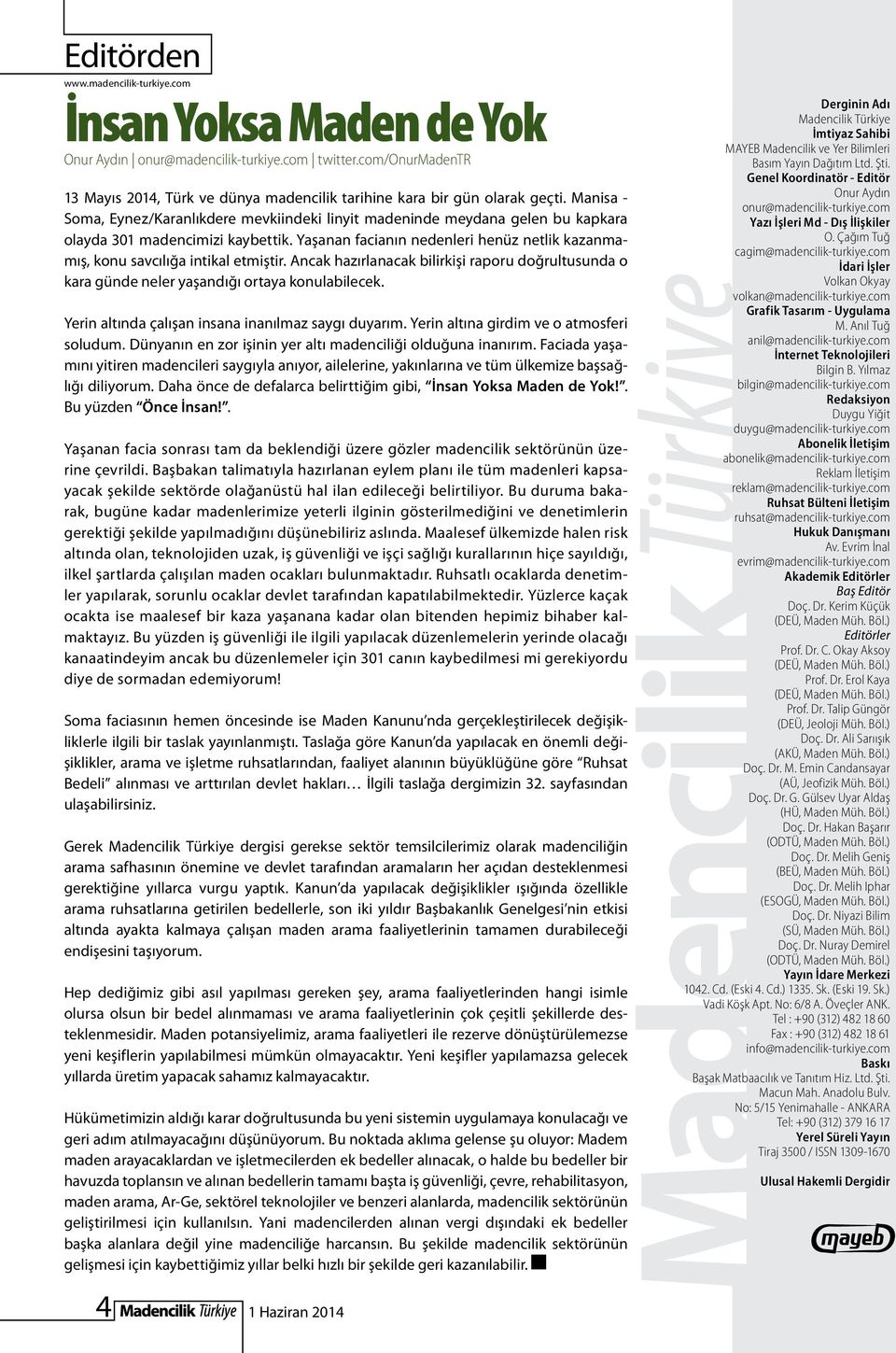 Yaşanan facianın nedenleri henüz netlik kazanmamış, konu savcılığa intikal etmiştir. Ancak hazırlanacak bilirkişi raporu doğrultusunda o kara günde neler yaşandığı ortaya konulabilecek.