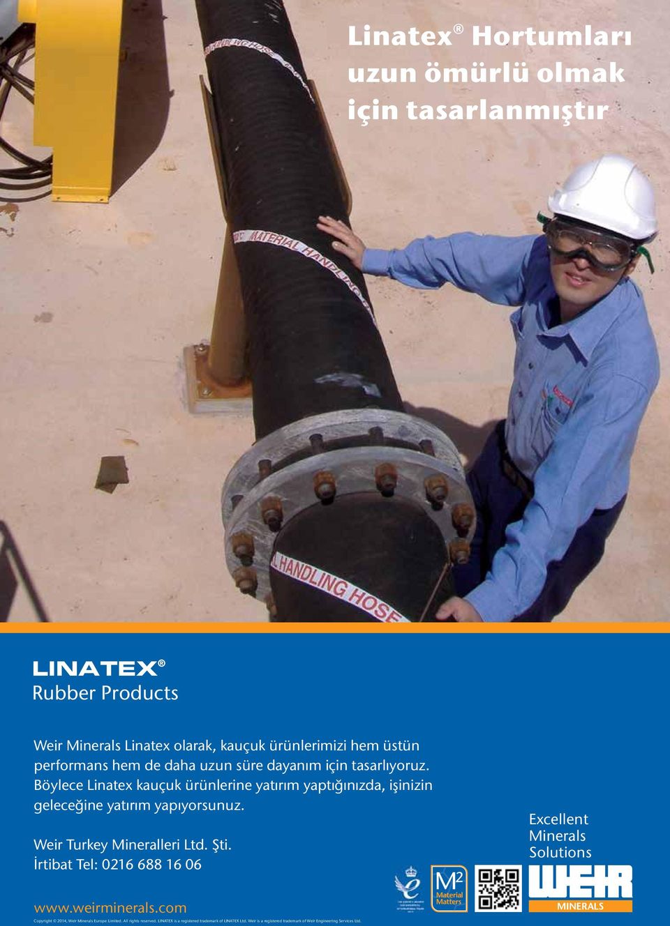 Böylece Linatex kauçuk ürünlerine yatırım yaptığınızda, işinizin geleceğine yatırım yapıyorsunuz. Weir Turkey Mineralleri Ltd. Şti.
