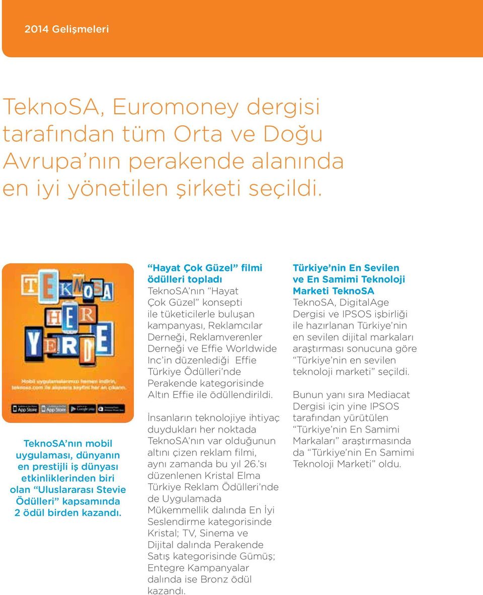 Hayat Çok Güzel filmi ödülleri topladı TeknoSA nın Hayat Çok Güzel konsepti ile tüketicilerle buluşan kampanyası, Reklamcılar Derneği, Reklamverenler Derneği ve Effie Worldwide Inc in düzenlediği