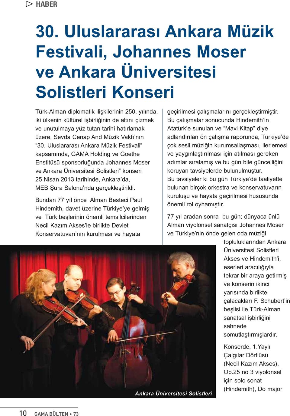 Uluslararası Ankara Müzik Festivali kapsamında, GAMA Holding ve Goethe Enstitüsü sponsorluğunda Johannes Moser ve Ankara Üniversitesi Solistleri konseri 25 Nisan 2013 tarihinde, Ankara da, MEB Şura