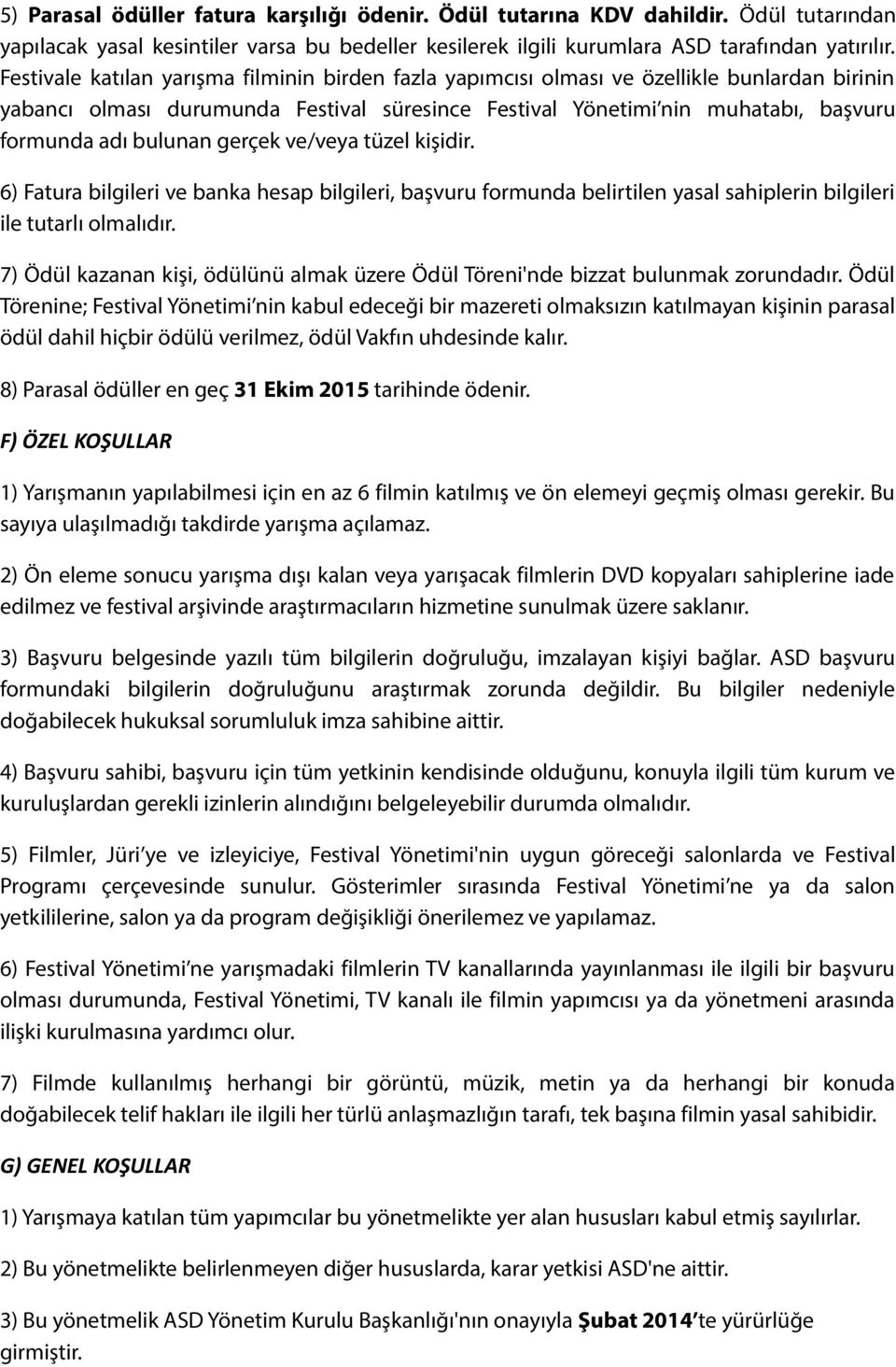 bulunan gerçek ve/veya tüzel kişidir. 6) Fatura bilgileri ve banka hesap bilgileri, başvuru formunda belirtilen yasal sahiplerin bilgileri ile tutarlı olmalıdır.