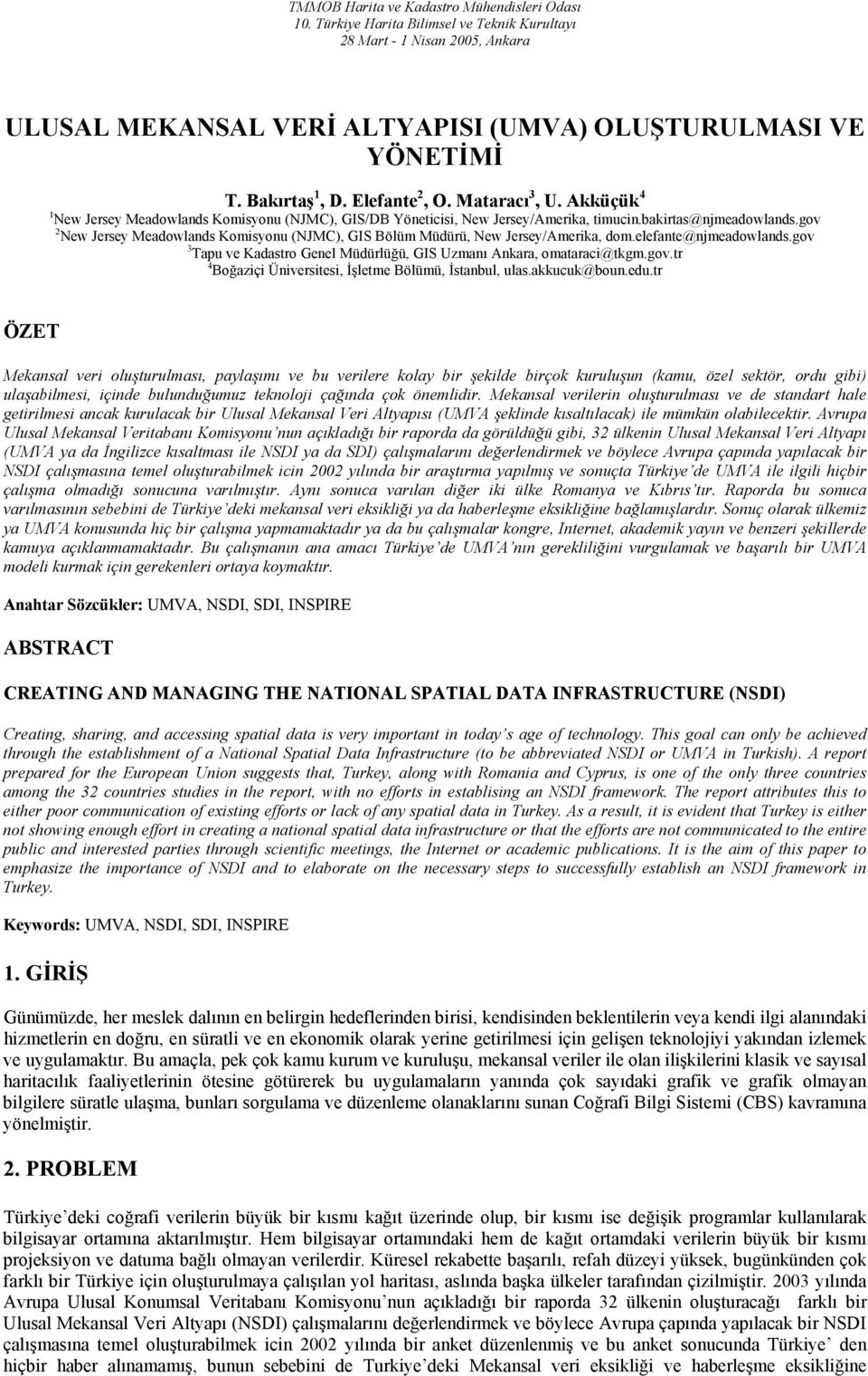 gov 2 New Jersey Meadowlands Komisyonu (NJMC), GIS Bölüm Müdürü, New Jersey/Amerika, dom.elefante@njmeadowlands.gov 3 Tapu ve Kadastro Genel Müdürlüğü, GIS Uzmanı Ankara, omataraci@tkgm.gov.tr 4 Boğaziçi Üniversitesi, İşletme Bölümü, İstanbul, ulas.