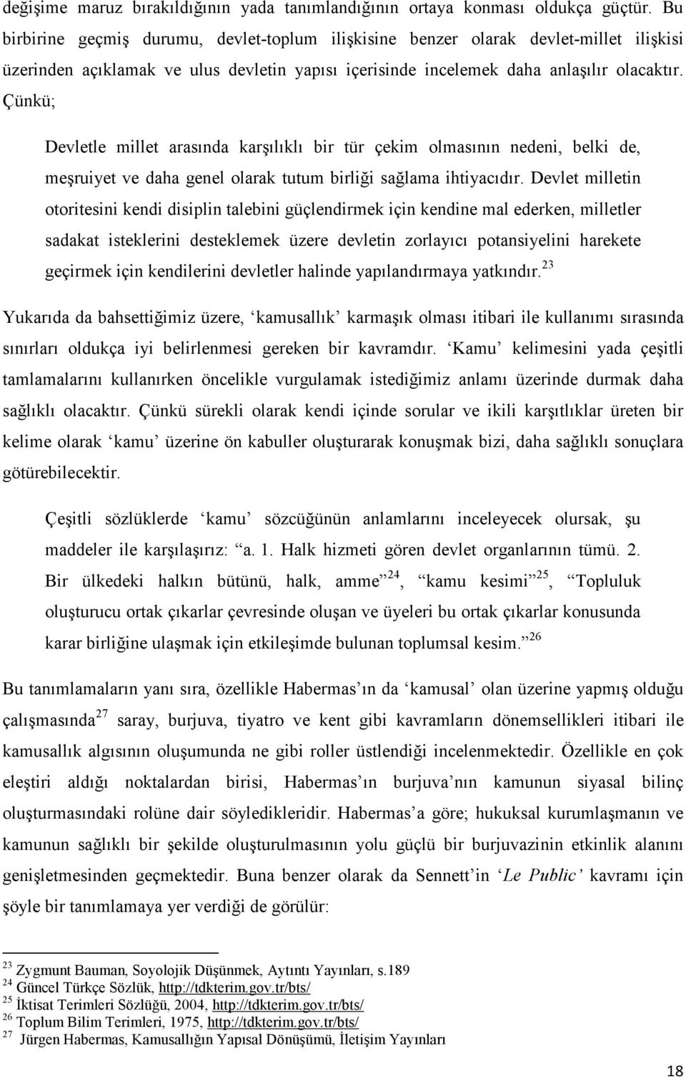 Çünkü; Devletle millet arasında karşılıklı bir tür çekim olmasının nedeni, belki de, meşruiyet ve daha genel olarak tutum birliği sağlama ihtiyacıdır.