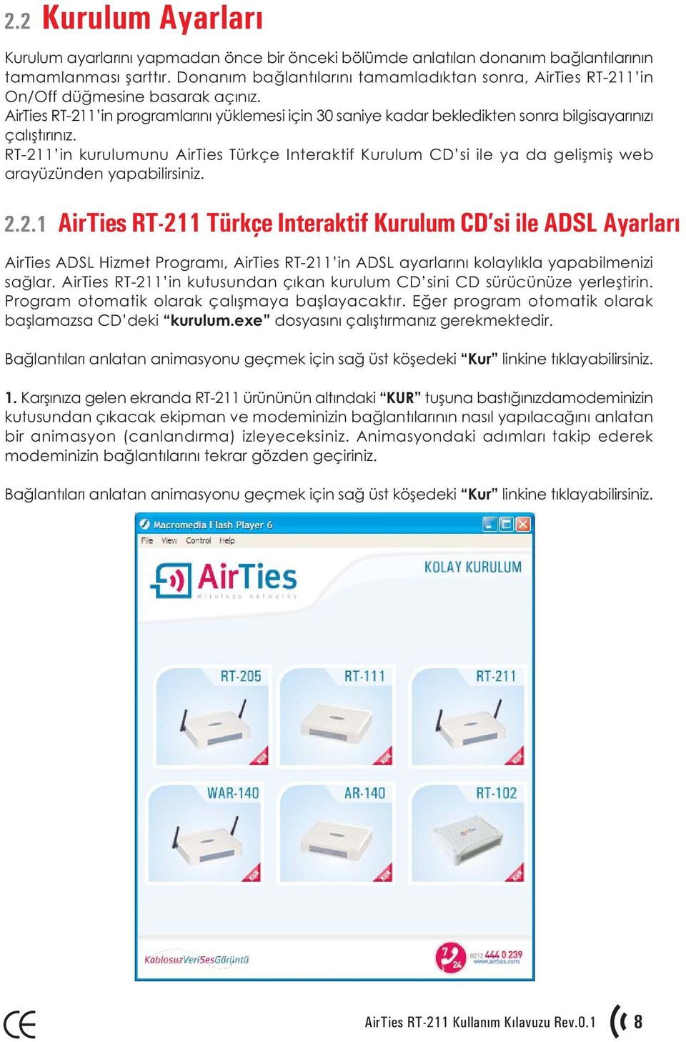 AirTies RT-211 in programlarýný yüklemesi için 30 saniye kadar bekledikten sonra bilgisayarýnýzý çalýþtýrýnýz.