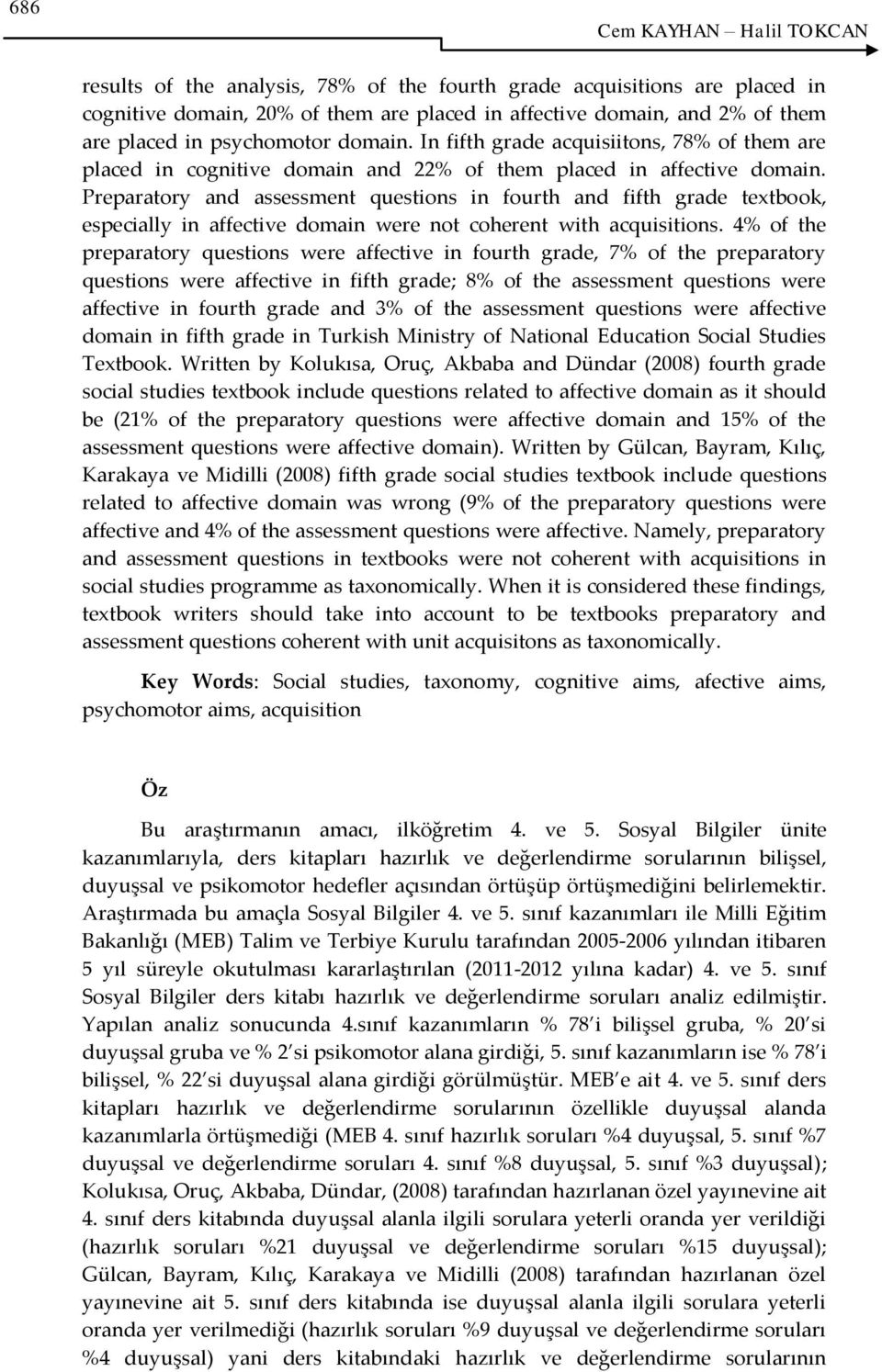 Preparatory and assessment questions in fourth and fifth grade textbook, especially in affective domain were not coherent with acquisitions.