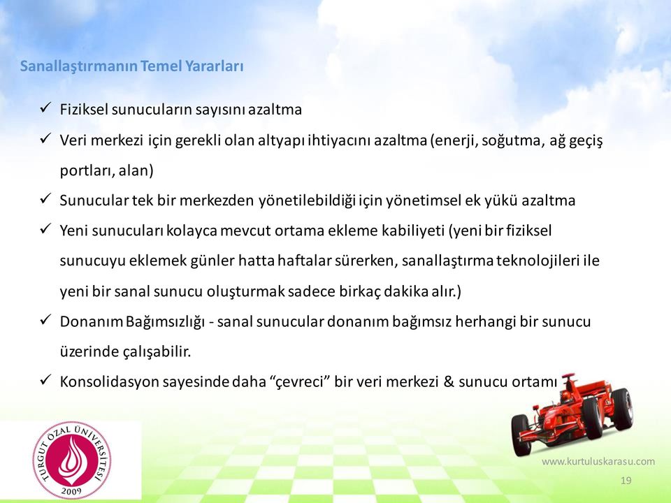 fiziksel sunucuyu eklemek günler hatta haftalar sürerken, sanallaştırma teknolojileri ile yeni bir sanal sunucu oluşturmak sadece birkaç dakika alır.