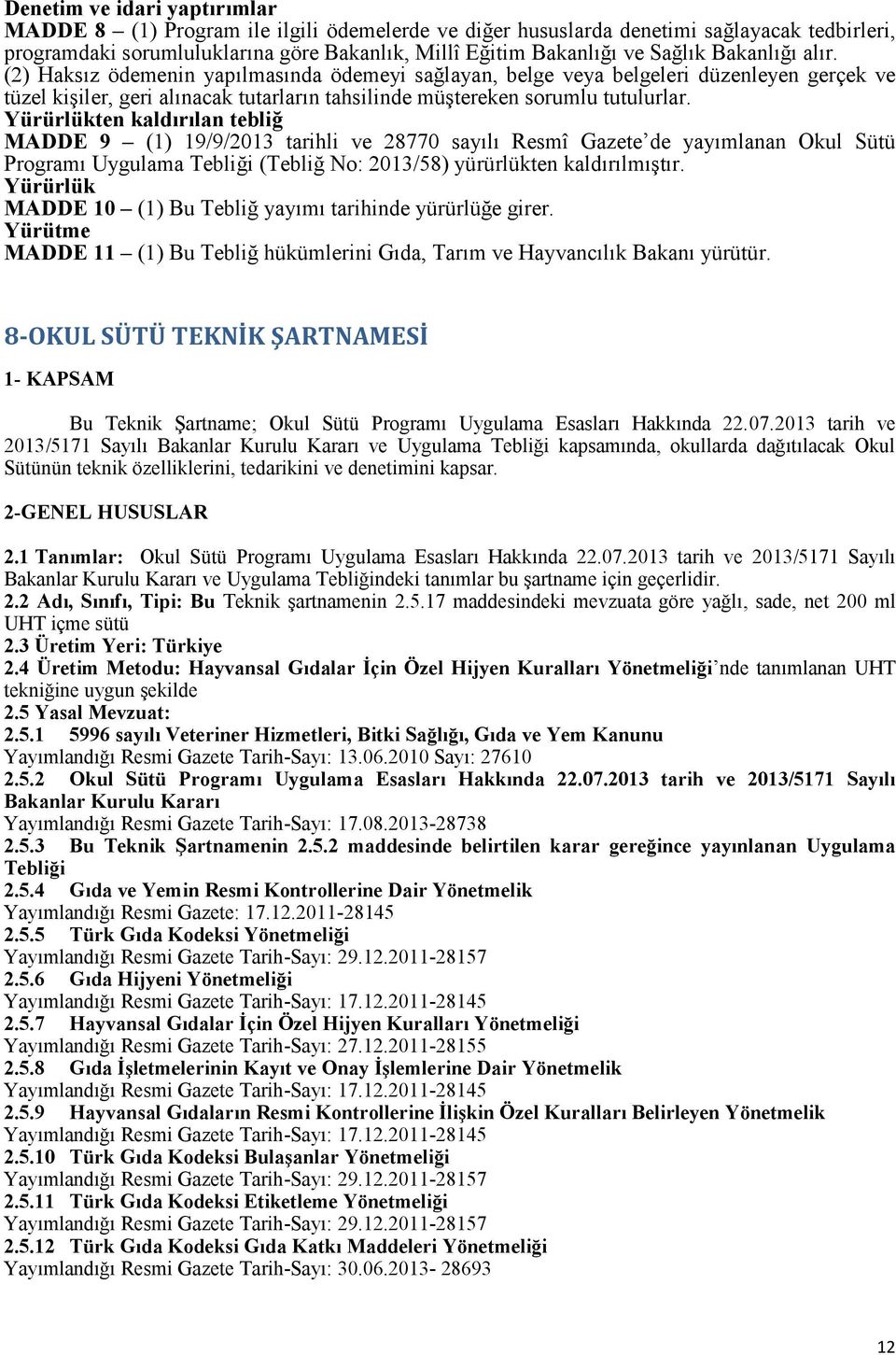 Yürürlükten kaldırılan tebliğ MADDE 9 (1) 19/9/2013 tarihli ve 28770 sayılı Resmî Gazete de yayımlanan Okul Sütü Programı Uygulama Tebliği (Tebliğ No: 2013/58) yürürlükten kaldırılmıştır.