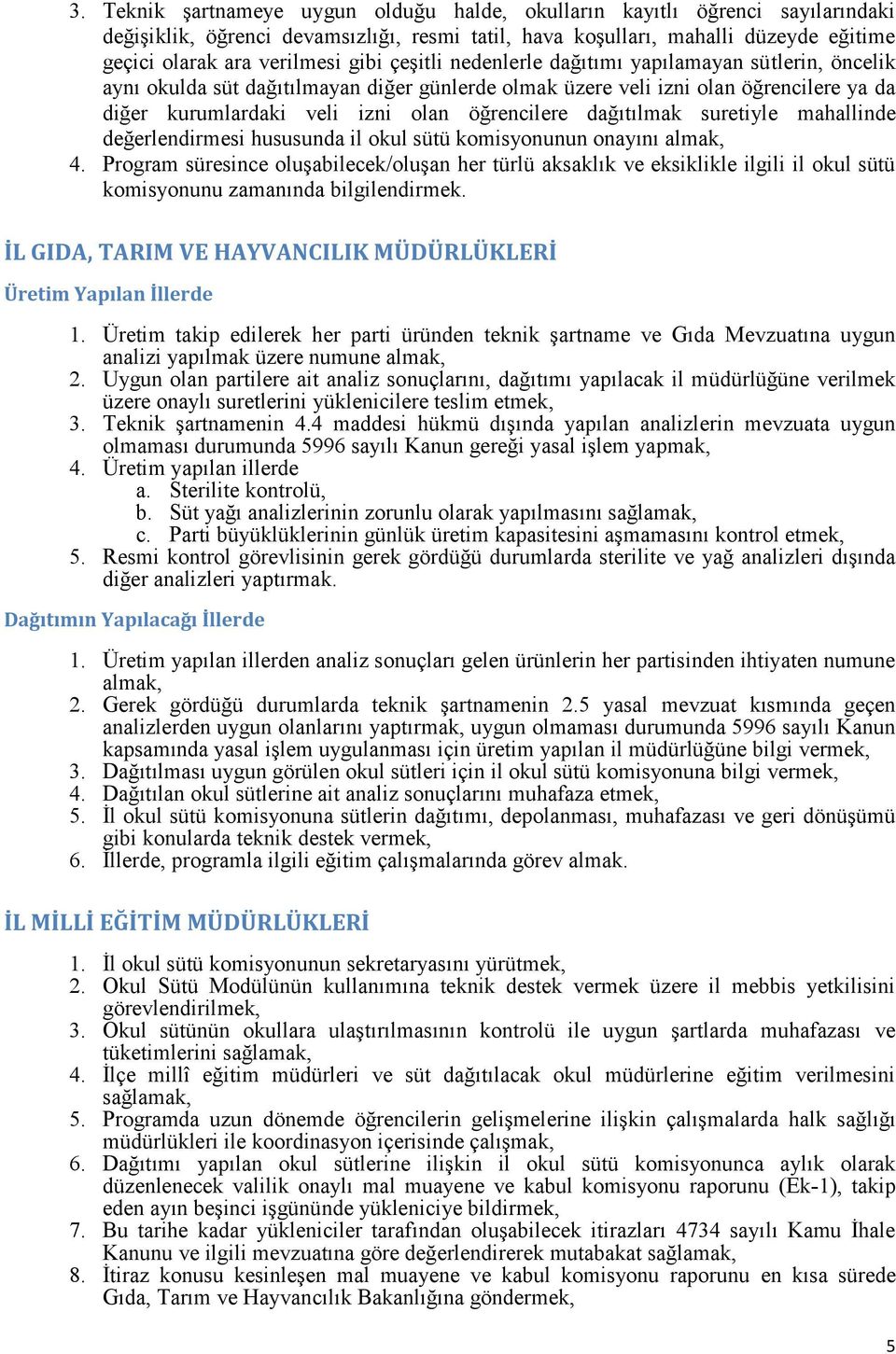 dağıtılmak suretiyle mahallinde değerlendirmesi hususunda il okul sütü komisyonunun onayını almak, 4.