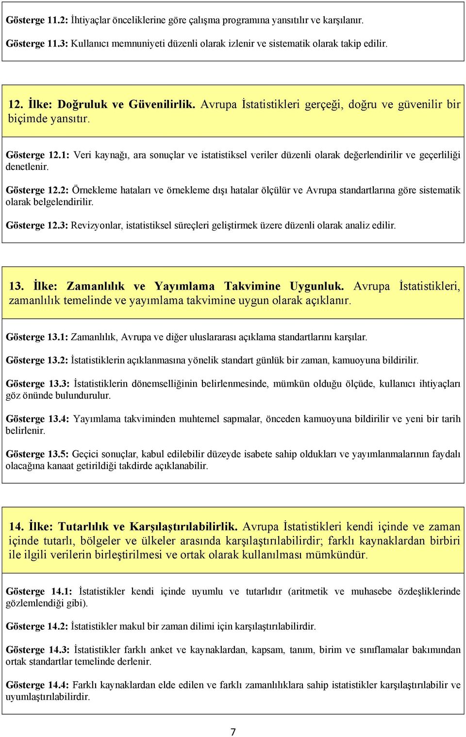 1: Veri kaynağı, ara sonuçlar ve istatistiksel veriler düzenli olarak değerlendirilir ve geçerliliği denetlenir. Gösterge 12.