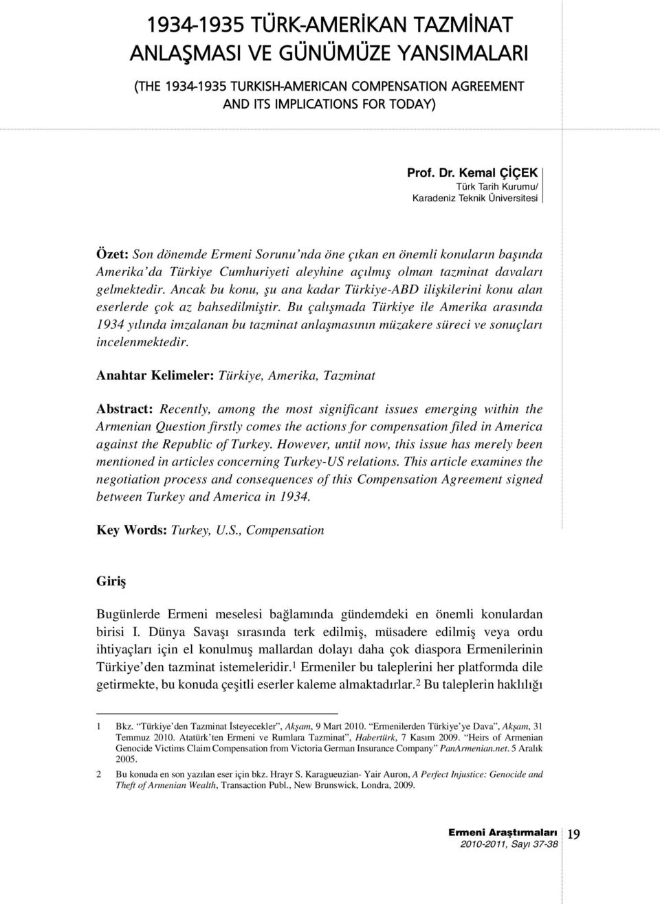 davalar gelmektedir. Ancak bu konu, flu ana kadar Türkiye-ABD iliflkilerini konu alan eserlerde çok az bahsedilmifltir.