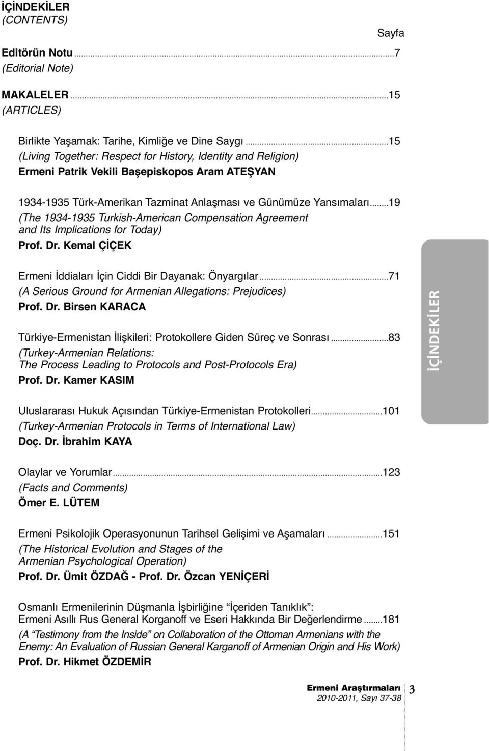 ..19 (The 1934-1935 Turkish-American Compensation Agreement and Its Implications for Today) Prof. Dr. Kemal ÇİÇEK Ermeni İddiaları İçin Ciddi Bir Dayanak: Önyargılar.