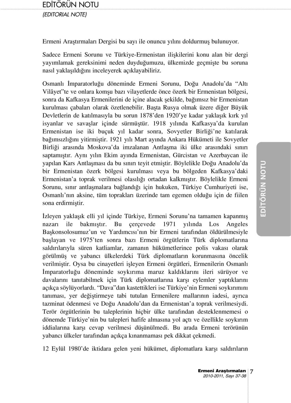 Osmanl mparatorlu u döneminde Ermeni Sorunu, Do u Anadolu da Alt Vilâyet te ve onlara komflu baz vilayetlerde önce özerk bir Ermenistan bölgesi, sonra da Kafkasya Ermenilerini de içine alacak