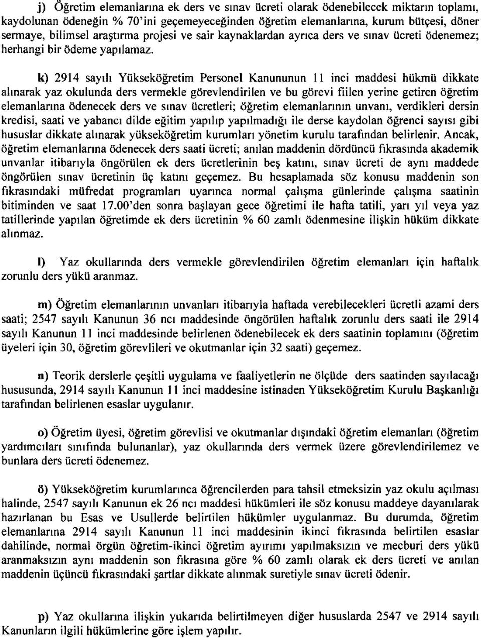 k) 2914 sayrh Yiiksekiilretim Personel Kanununun l1 inci maddesi hiikmii dikkate alnarak yaz okulunda ders vermekle gdrevlendirilen ve bu gdrevi fiilen yerine getiren tigretim elemanlanna ddenecek