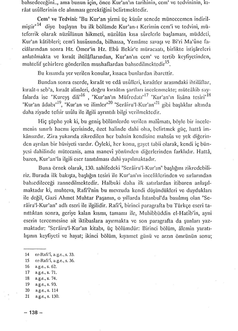 surelcrle başlaması, müddeti, Kur'an katibleri; cem'i hususunda, bilhassa, Yemame savaşı ve Bi'ri Ma'une facialarından sonra Hz. Ömer'in Hz.