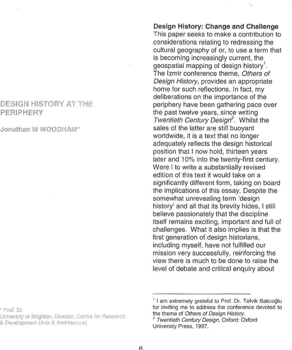 In fact, my deliberations on the importance of the periphery have been gathering pace over the past twelve years, si nce writing Twentieth Century Design 2.