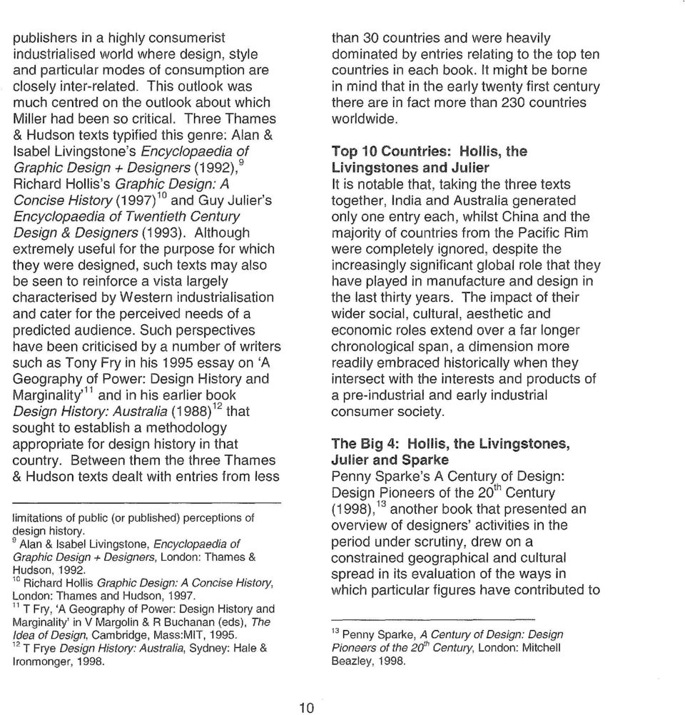 . Three Thames & Hudson texts typified this genre: Alan & lsabel Livingstone's Encyclopaedia ot Graphic Design+ Designers (1992), 9 Richard Hollis's Graphic Design: A Concise History (1997) 10 and