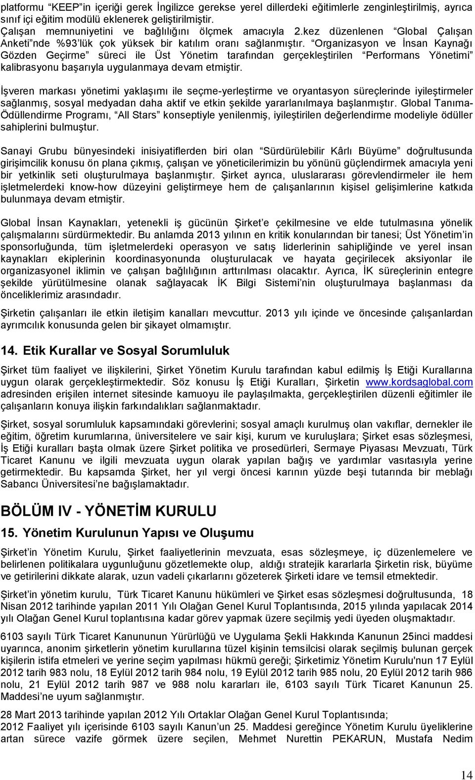 Organizasyon ve İnsan Kaynağı Gözden Geçirme süreci ile Üst Yönetim tarafından gerçekleştirilen Performans Yönetimi kalibrasyonu başarıyla uygulanmaya devam etmiştir.