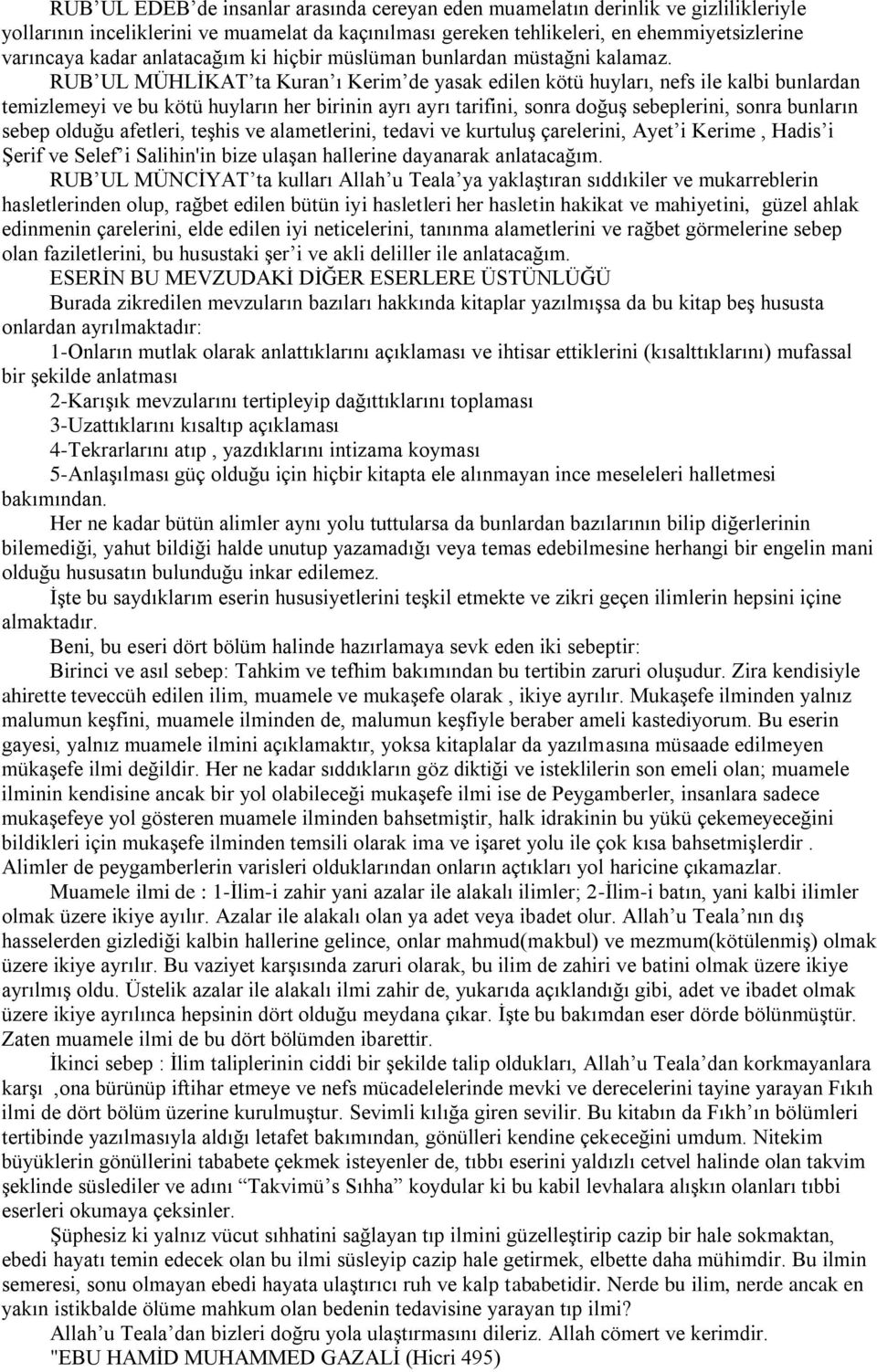 RUB UL MÜHLĠKAT ta Kuran ı Kerim de yasak edilen kötü huyları, nefs ile kalbi bunlardan temizlemeyi ve bu kötü huyların her birinin ayrı ayrı tarifini, sonra doğuģ sebeplerini, sonra bunların sebep