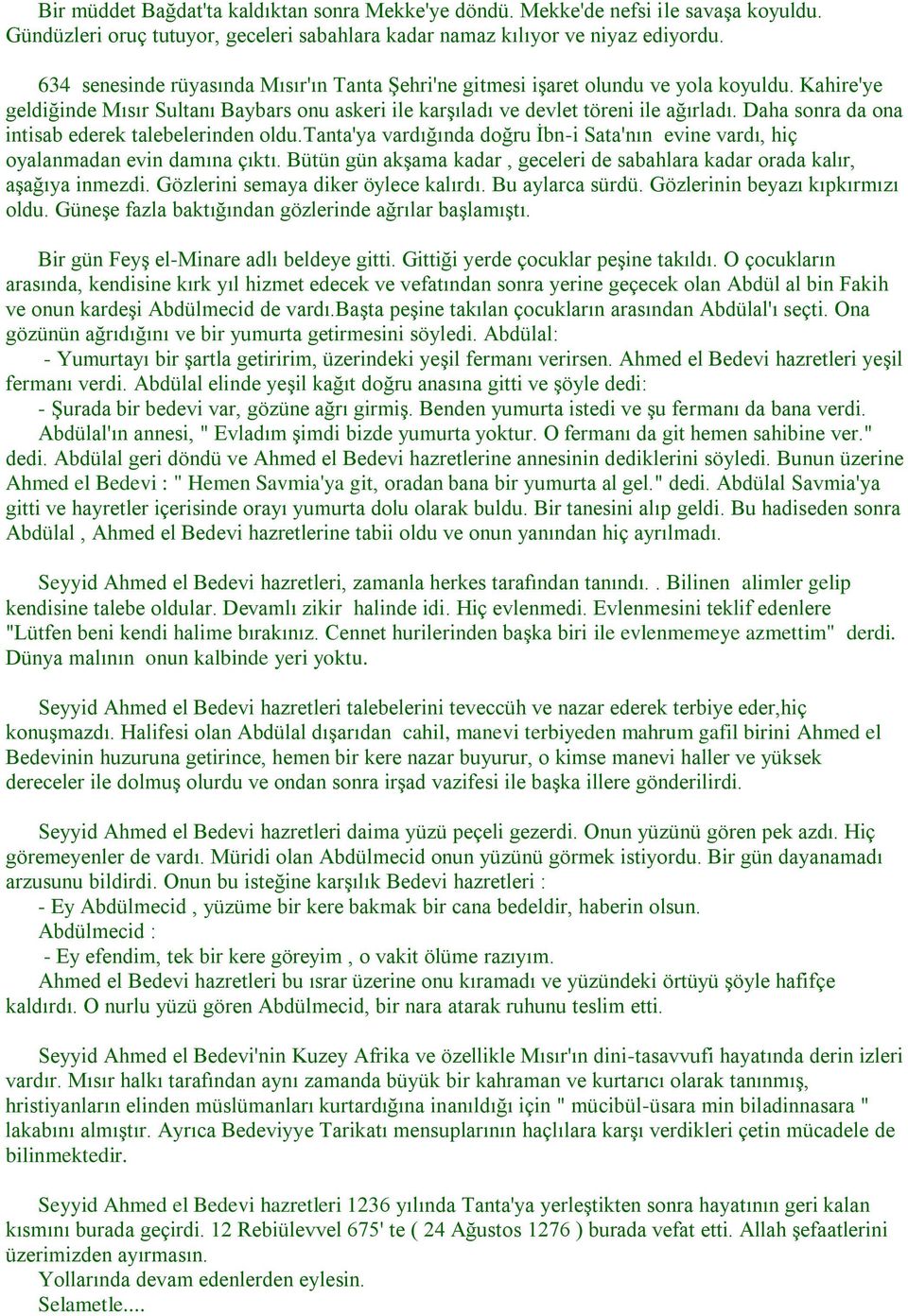 Daha sonra da ona intisab ederek talebelerinden oldu.tanta'ya vardığında doğru İbn-i Sata'nın evine vardı, hiç oyalanmadan evin damına çıktı.