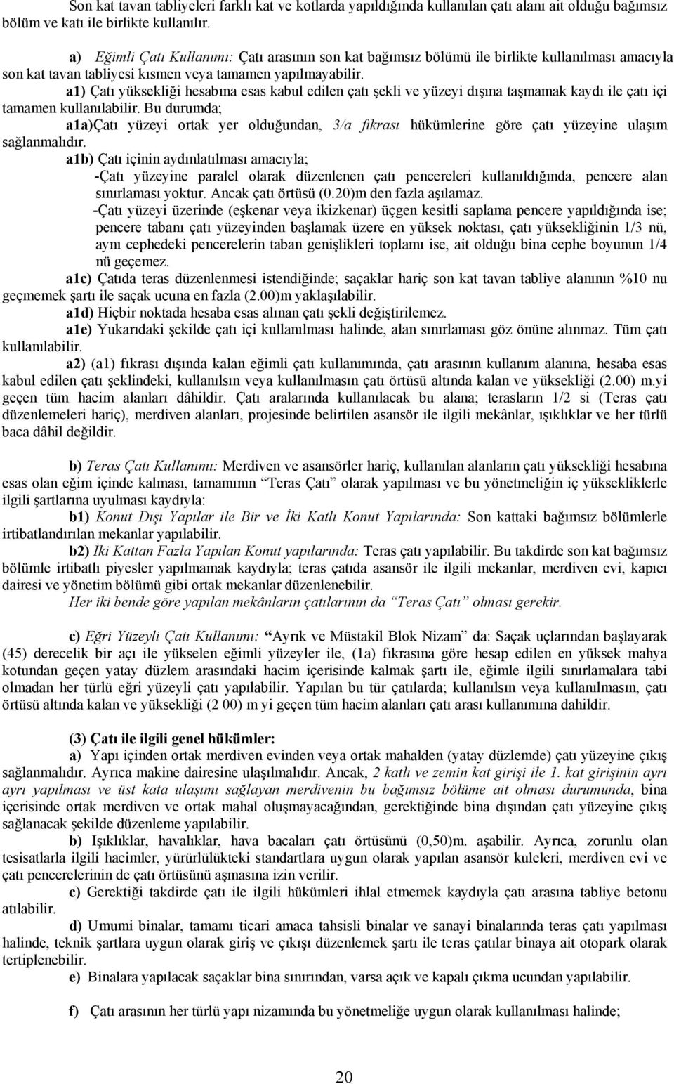 a1) Çatı yüksekliği hesabına esas kabul edilen çatı şekli ve yüzeyi dışına taşmamak kaydı ile çatı içi tamamen kullanılabilir.