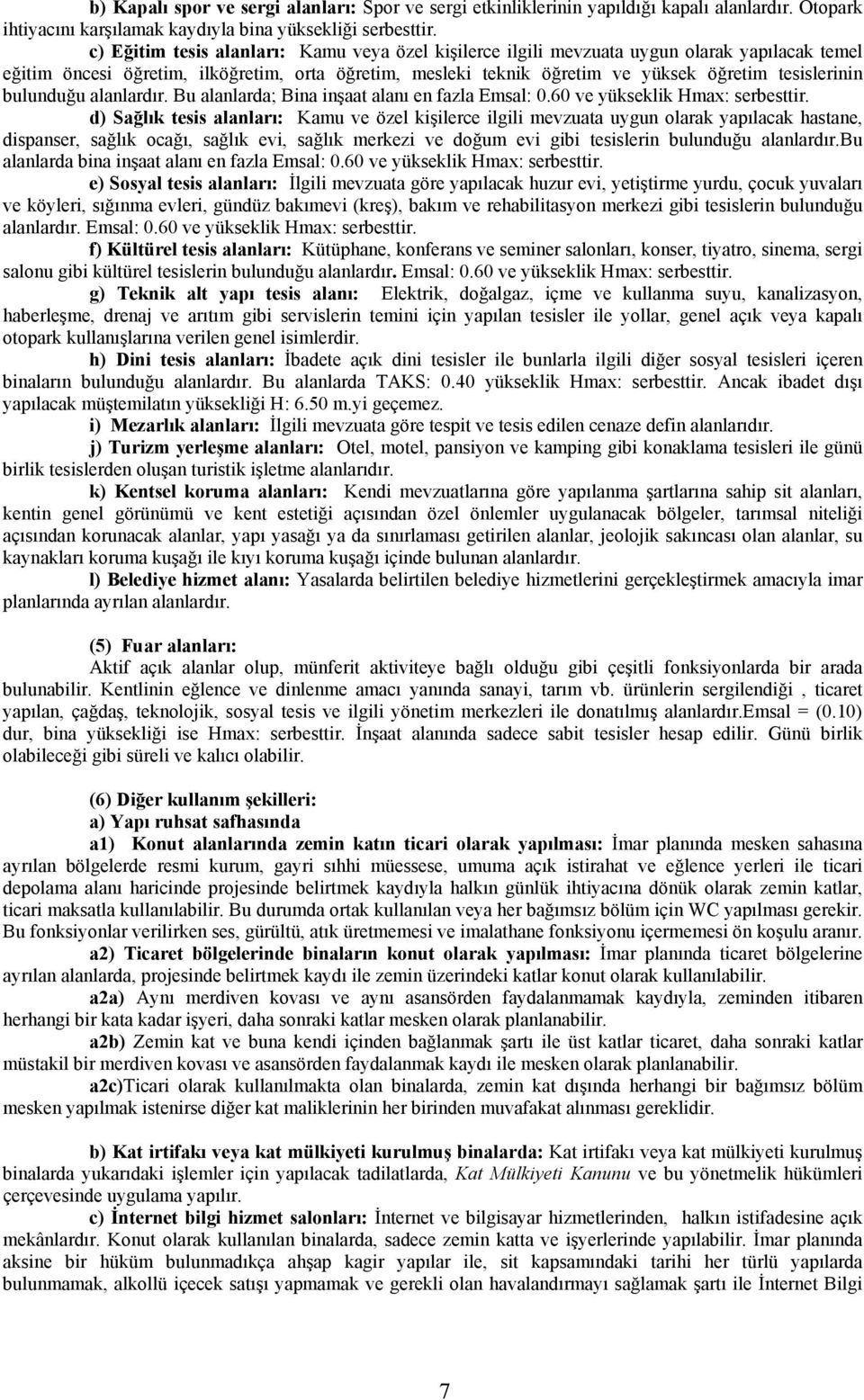 bulunduğu alanlardır. Bu alanlarda; Bina inşaat alanı en fazla Emsal: 0.60 ve yükseklik Hmax: serbesttir.