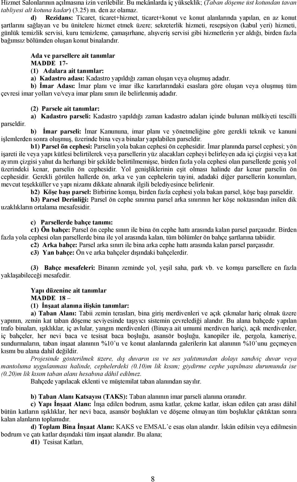 hizmeti, günlük temizlik servisi, kuru temizleme, çamaşırhane, alışveriş servisi gibi hizmetlerin yer aldığı, birden fazla bağımsız bölümden oluşan konut binalarıdır.