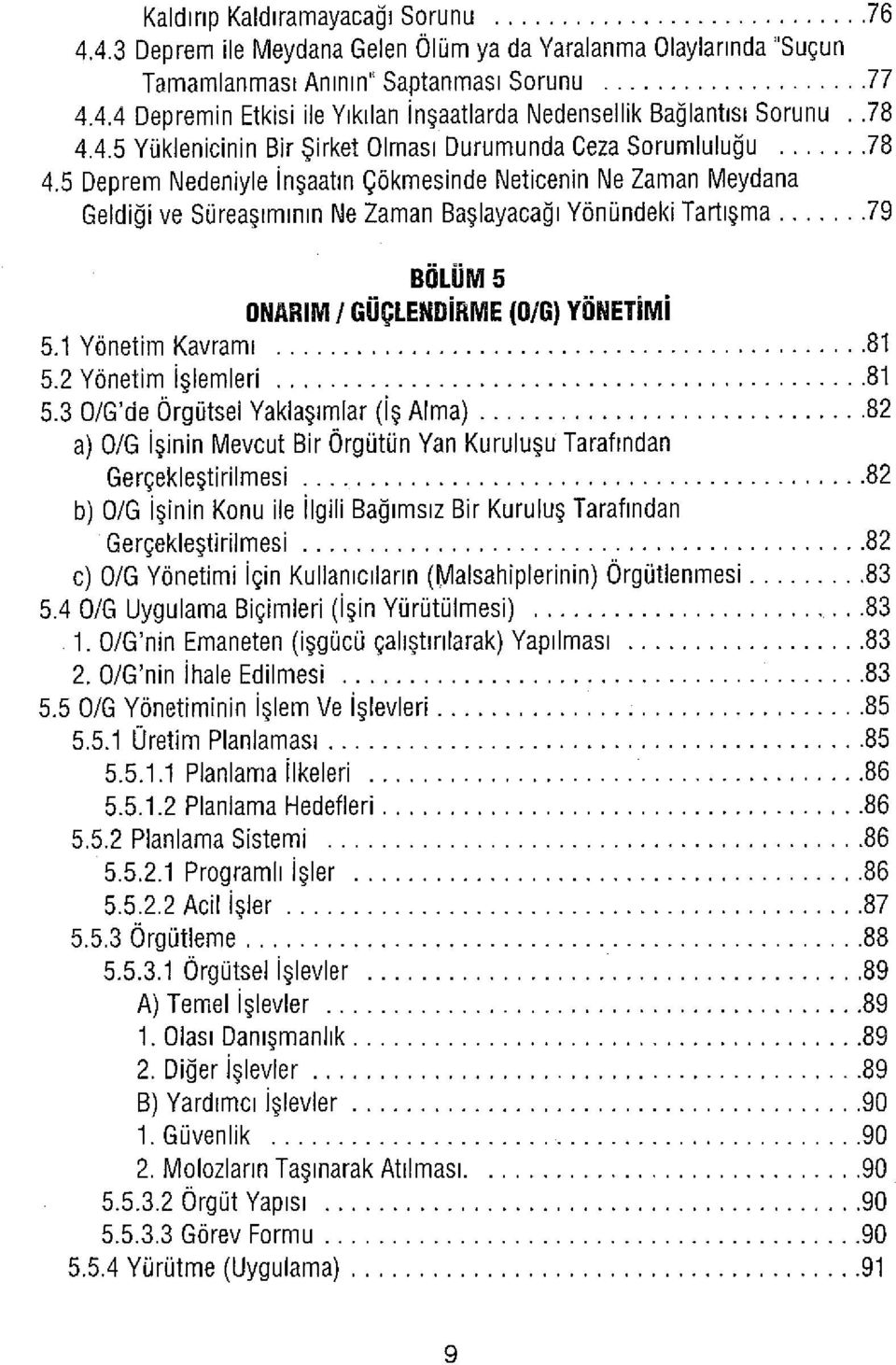 5 Deprem Nedeniyle İnşaatın Çökmesinde Neticenin Ne Zaman Meydana Geldiği ve Süreaşımının Ne Zaman Başlayacağı Yönündeki Tartışma... 79 BÖLÜM 5 ONARIM / GÜÇLENDİRME (O/G) YÖNETİMİ 5.