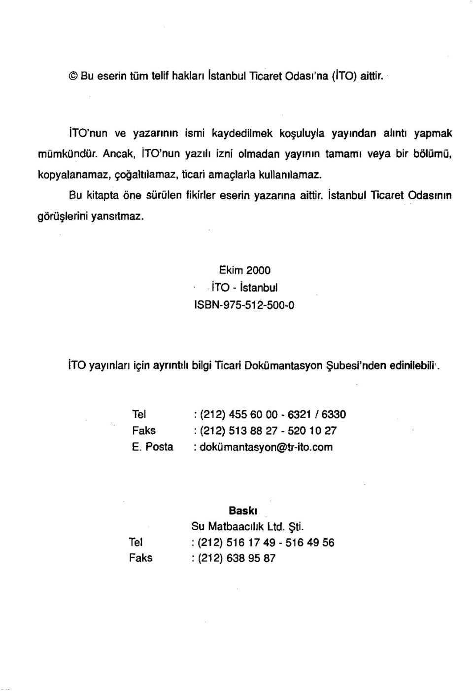 Bu kitapta öne sürülen fikirler eserin yazarına aittir. İstanbul Ticaret Odasının görüşlerini yansıtmaz.