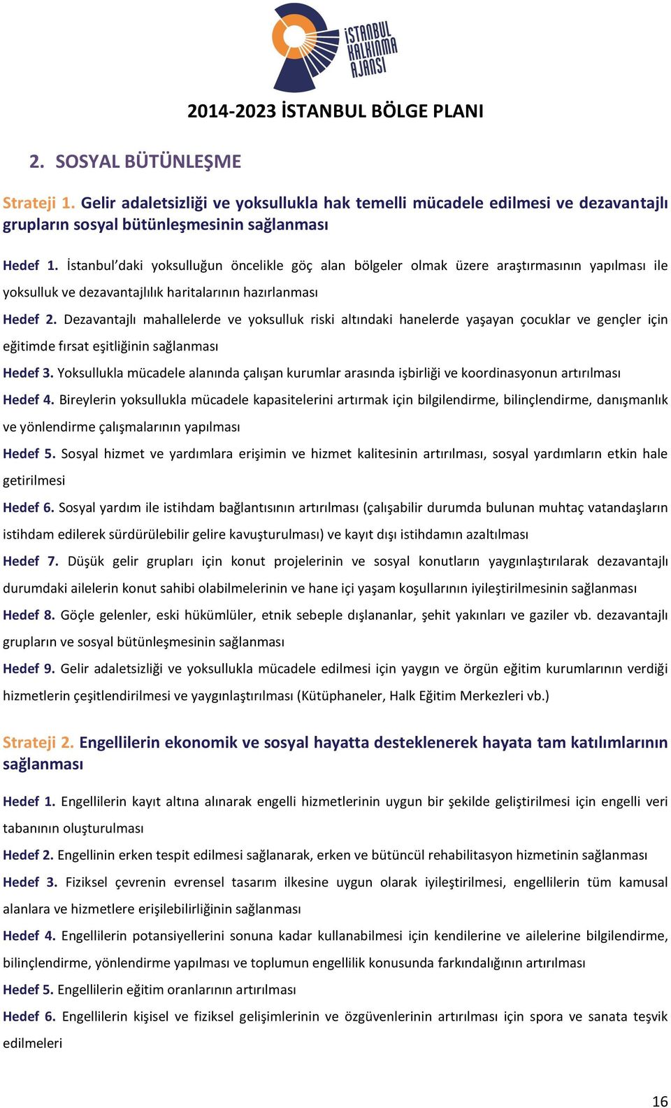 Dezavantajlı mahallelerde ve yoksulluk riski altındaki hanelerde yaşayan çocuklar ve gençler için eğitimde fırsat eşitliğinin sağlanması Hedef 3.