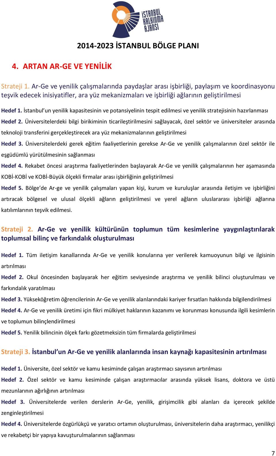 İstanbul un yenilik kapasitesinin ve potansiyelinin tespit edilmesi ve yenilik stratejisinin hazırlanması Hedef 2.