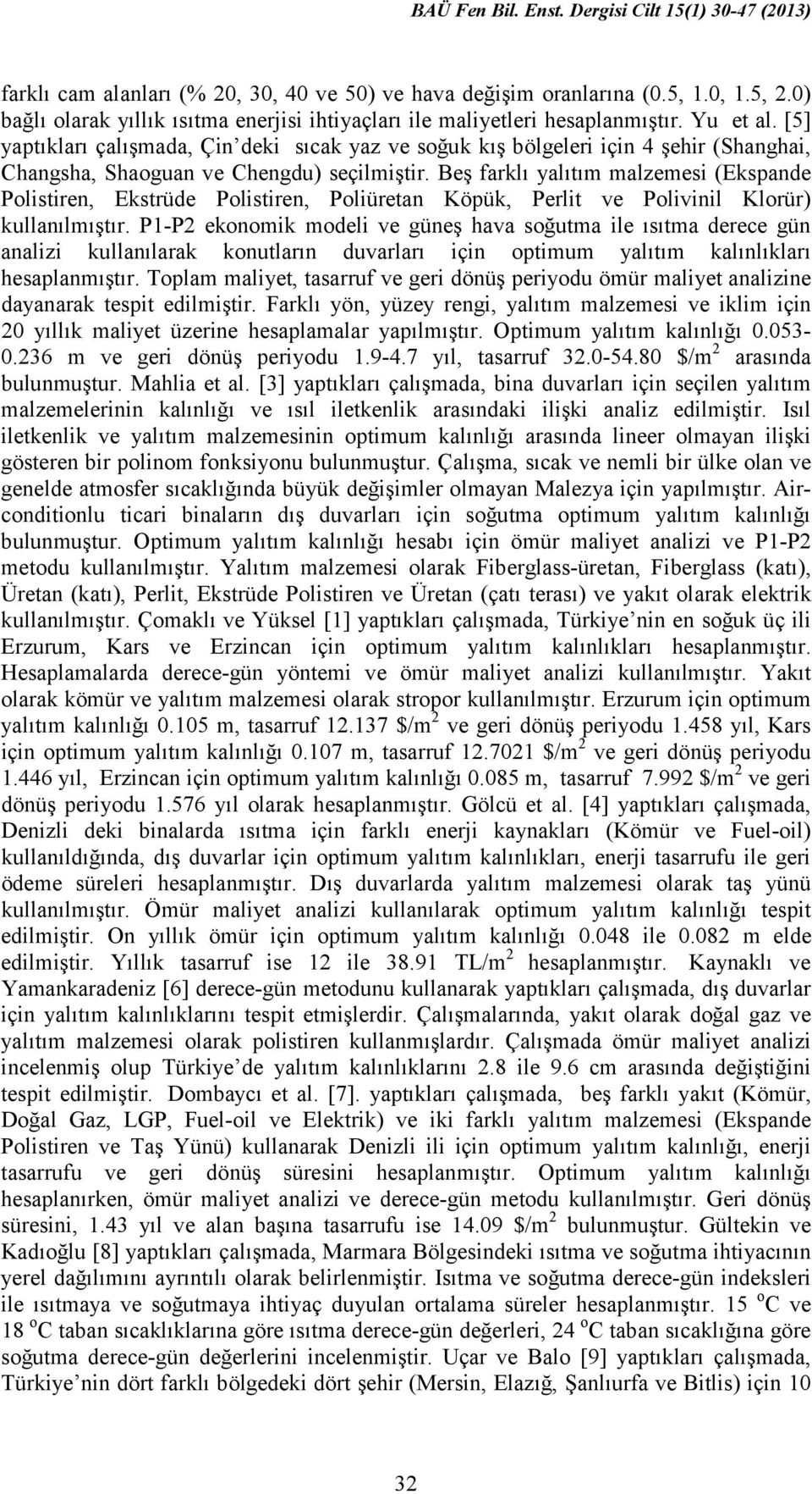 [5] yaptıkları çalışmada, Çin deki sıcak yaz ve soğuk kış bölgeleri için 4 şehir (Shanghai, Changsha, Shaoguan ve Chengdu) seçilmiştir.