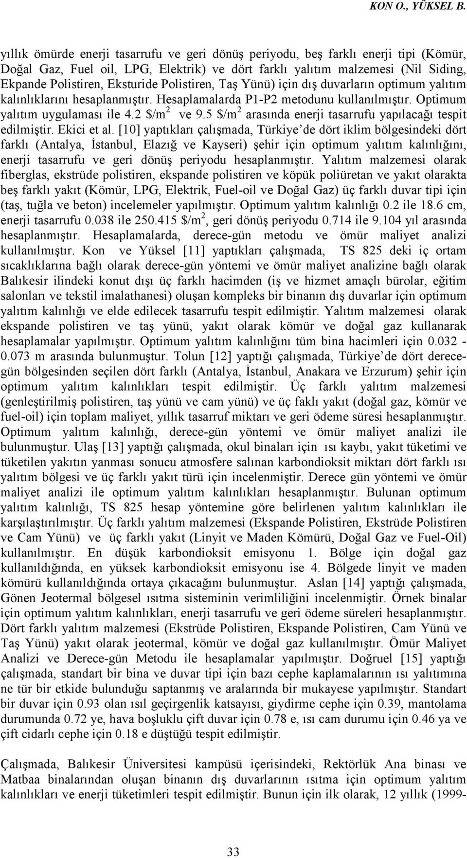 Polistiren, Taş Yünü) için dış duvarların optimum yalıtım kalınlıklarını hesaplanmıştır. Hesaplamalarda P1-P2 metodunu kullanılmıştır. Optimum yalıtım uygulaması ile 4.2 $/m 2 ve 9.