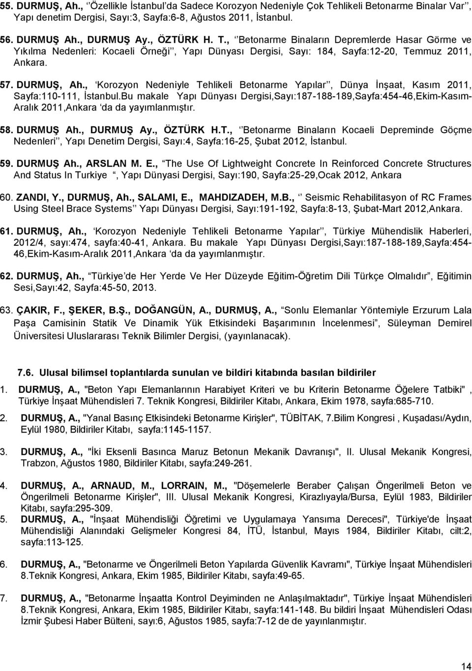 , Korozyon Nedeniyle Tehlikeli Betonarme Yapılar, Dünya ĠnĢaat, Kasım 2011, Sayfa:110-111, Ġstanbul.