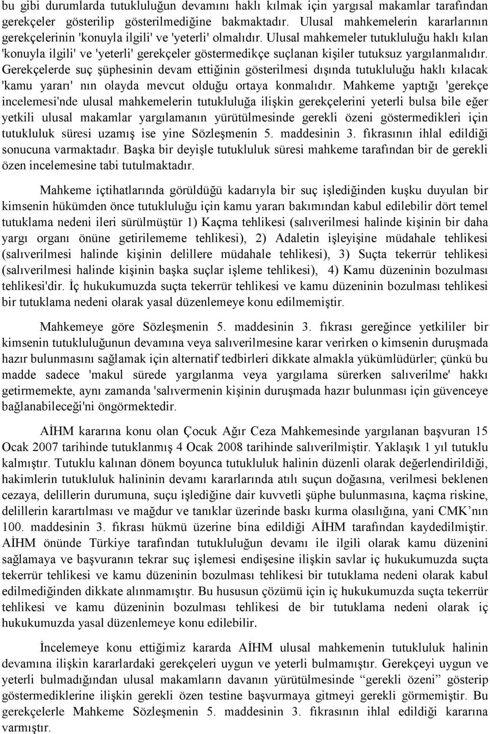 Ulusal mahkemeler tutukluluğu haklı kılan 'konuyla ilgili' ve 'yeterli' gerekçeler göstermedikçe suçlanan kişiler tutuksuz yargılanmalıdır.