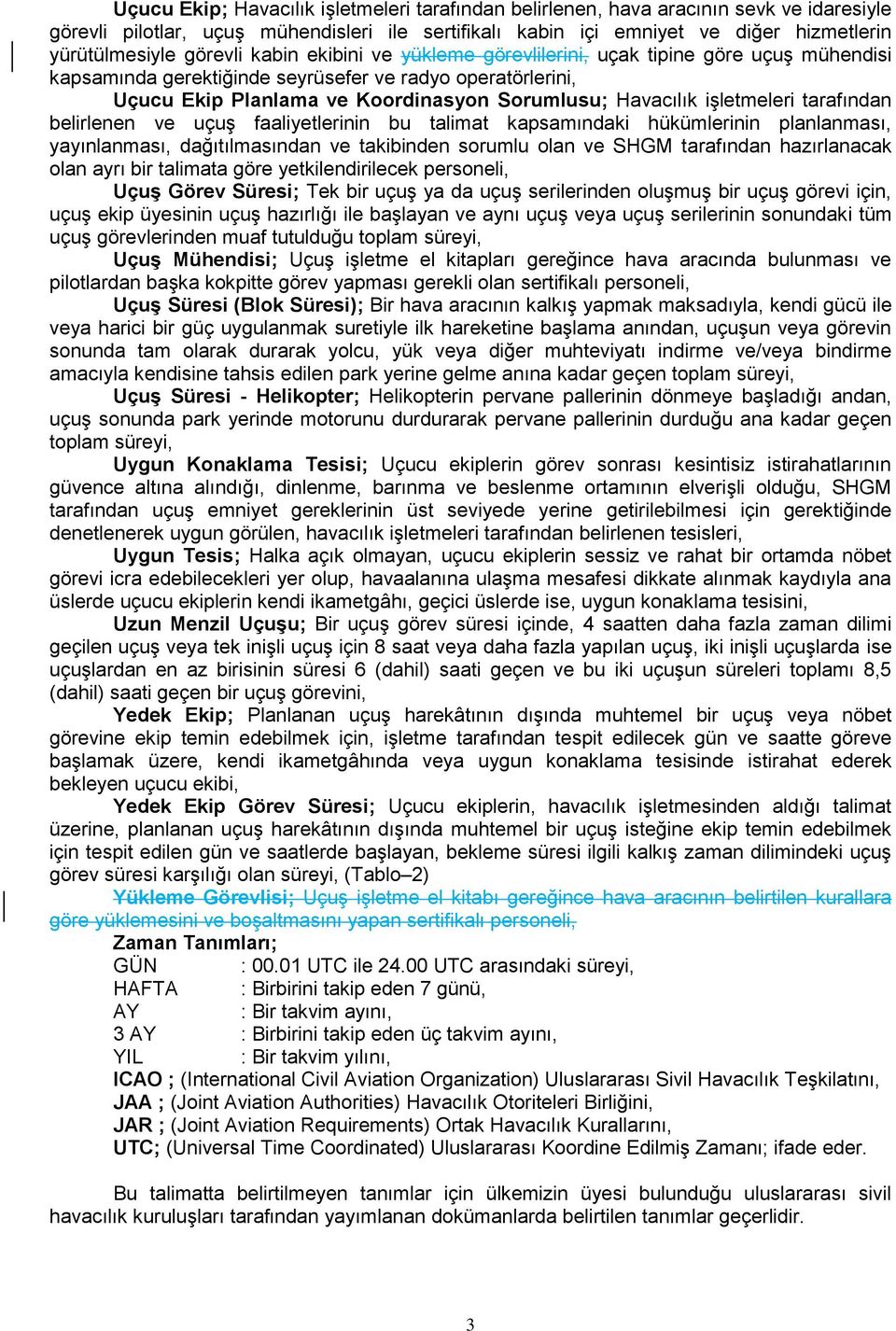 işletmeleri tarafından belirlenen ve uçuş faaliyetlerinin bu talimat kapsamındaki hükümlerinin planlanması, yayınlanması, dağıtılmasından ve takibinden sorumlu olan ve SHGM tarafından hazırlanacak