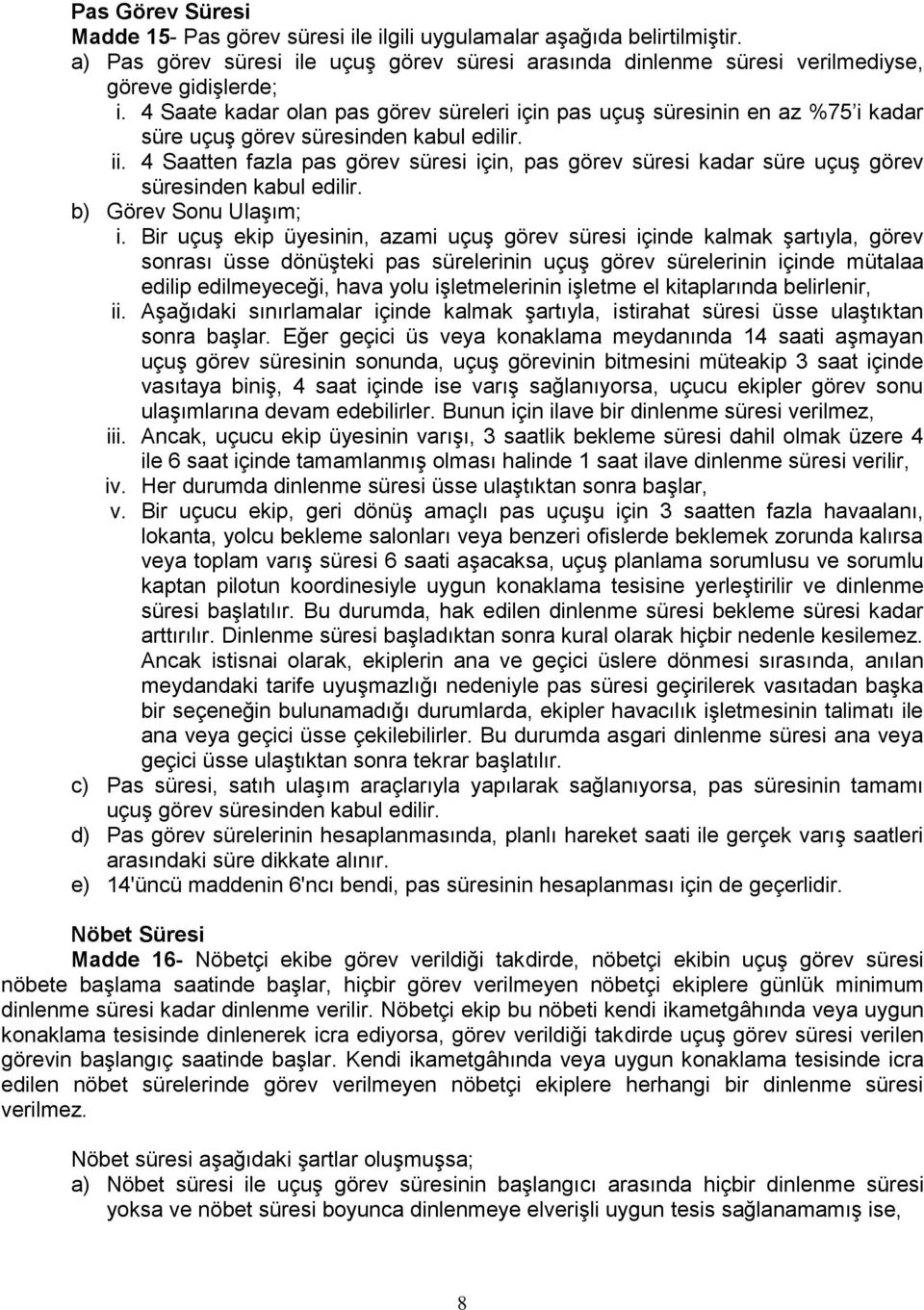 4 Saatten fazla pas görev süresi için, pas görev süresi kadar süre uçuş görev süresinden kabul edilir. b) Görev Sonu Ulaşım; i.