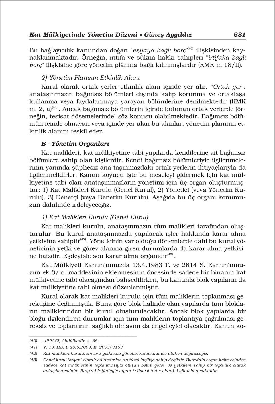 2) Yönetim Plân n n Etkinlik Alan Kural olarak ortak yerler etkinlik alan içinde yer al r.