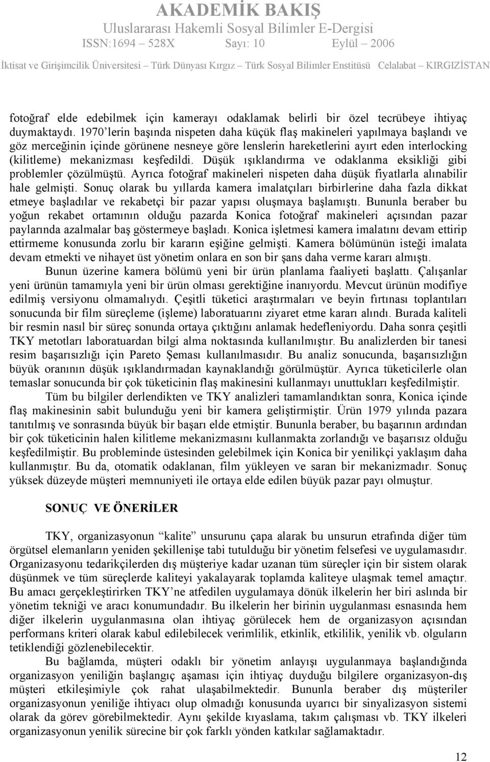 keşfedildi. Düşük ışıklandırma ve odaklanma eksikliği gibi problemler çözülmüştü. Ayrıca fotoğraf makineleri nispeten daha düşük fiyatlarla alınabilir hale gelmişti.