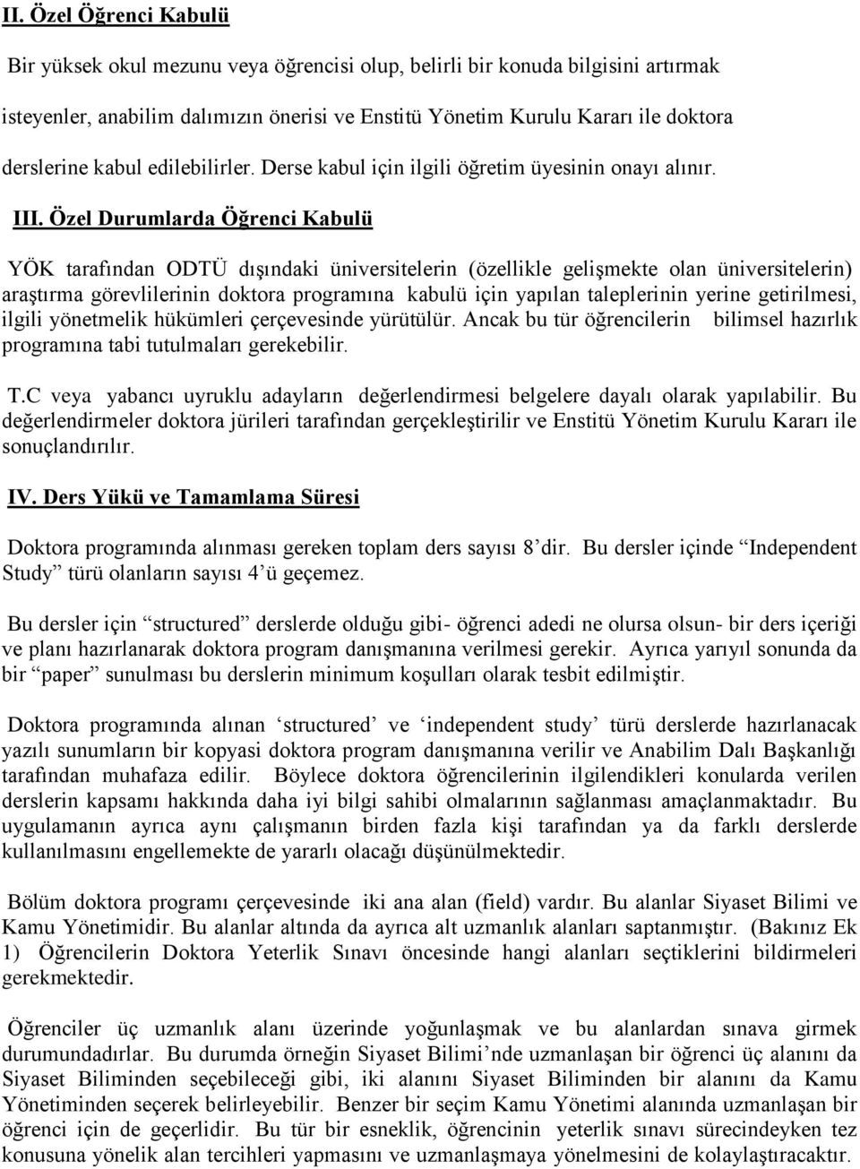 Özel Durumlarda Öğrenci Kabulü YÖK tarafından ODTÜ dışındaki üniversitelerin (özellikle gelişmekte olan üniversitelerin) araştırma görevlilerinin doktora programına kabulü için yapılan taleplerinin