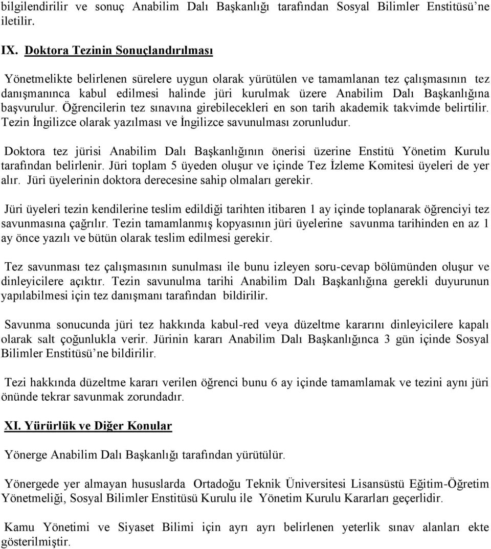 Başkanlığına başvurulur. Öğrencilerin tez sınavına girebilecekleri en son tarih akademik takvimde belirtilir. Tezin İngilizce olarak yazılması ve İngilizce savunulması zorunludur.