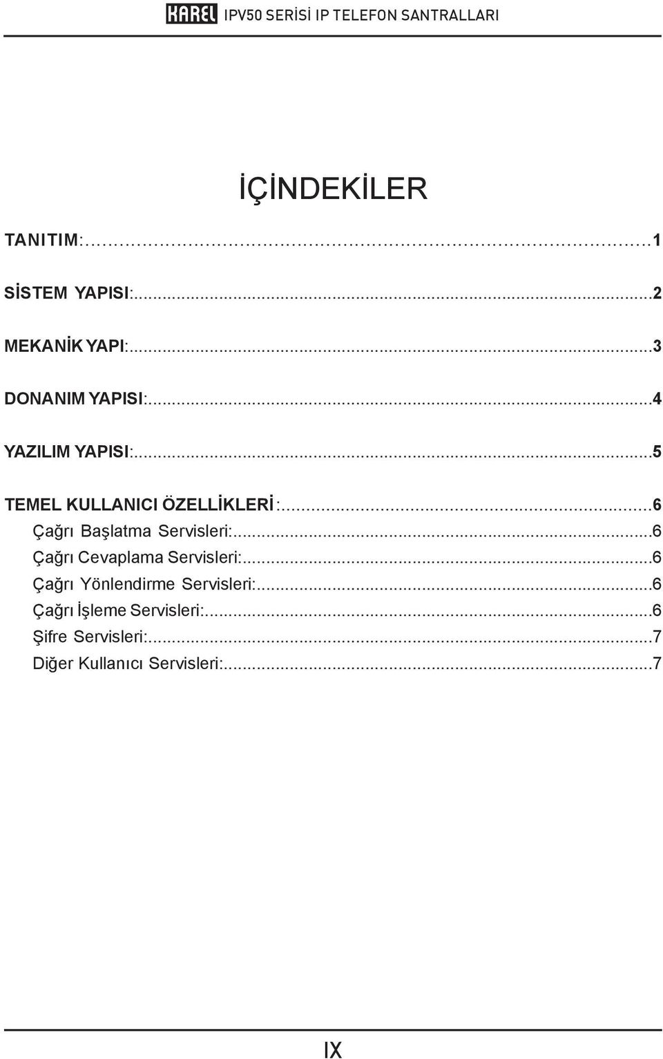 ..5 TEMEL KULLANICI ÖZELLİKLERİ :...6 Çağrı Başlatma Servisleri:.