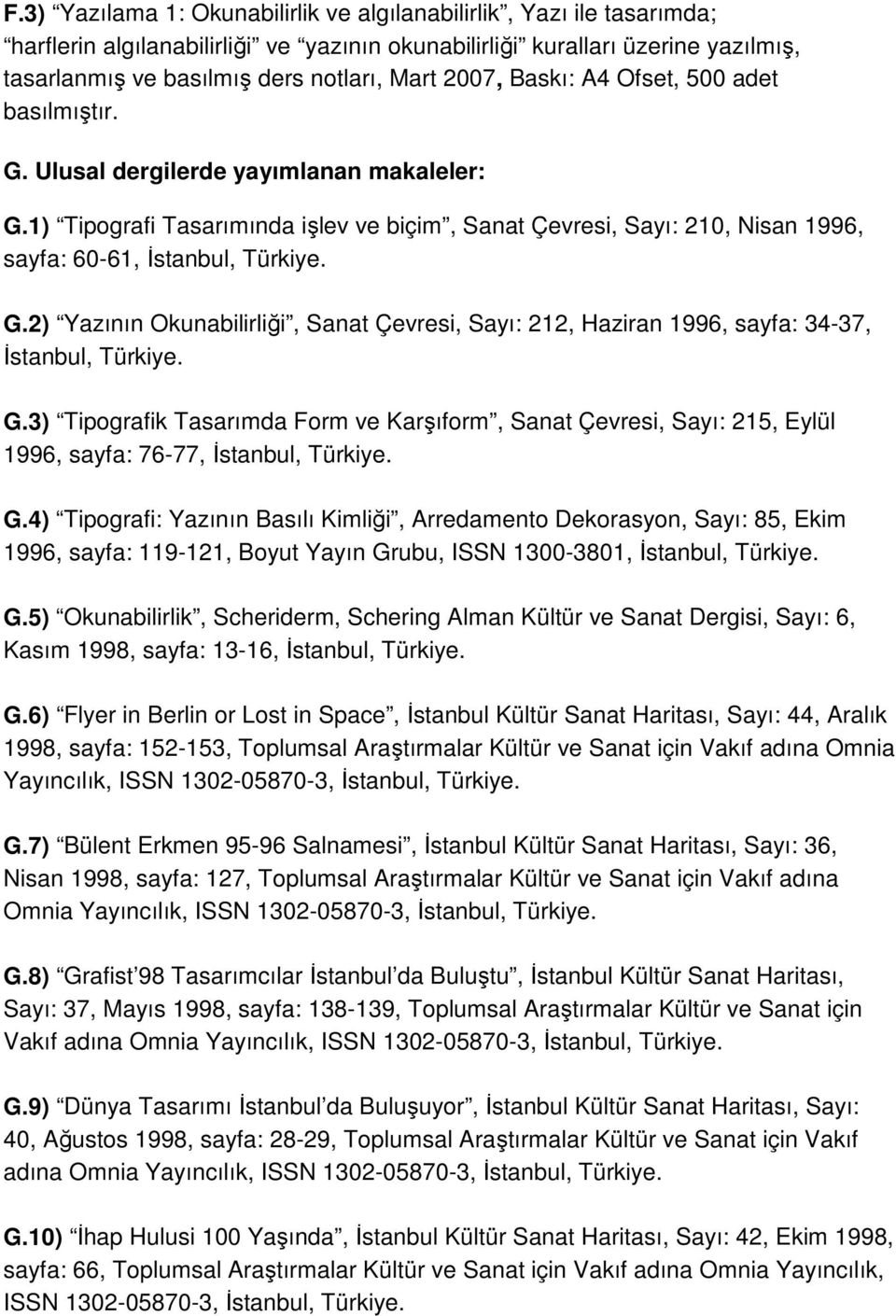 1) Tipografi Tasarımında işlev ve biçim, Sanat Çevresi, Sayı: 210, Nisan 1996, sayfa: 60-61, İstanbul, Türkiye. G.
