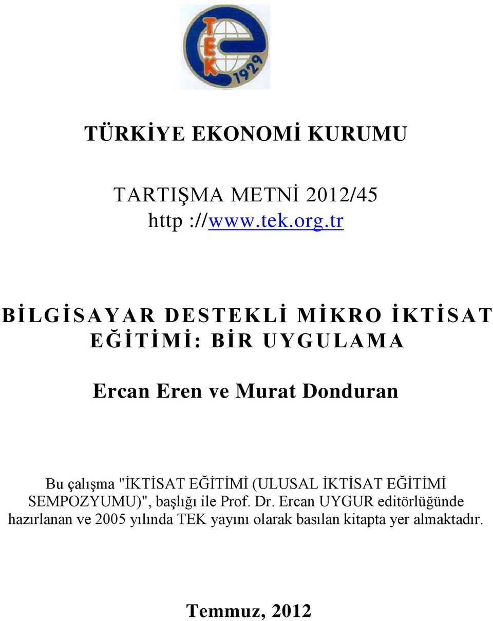 Bu çalışma "İKTİSAT EĞİTİMİ (ULUSAL İKTİSAT EĞİTİMİ SEMPOZYUMU)", başlığı ile Prof. Dr.