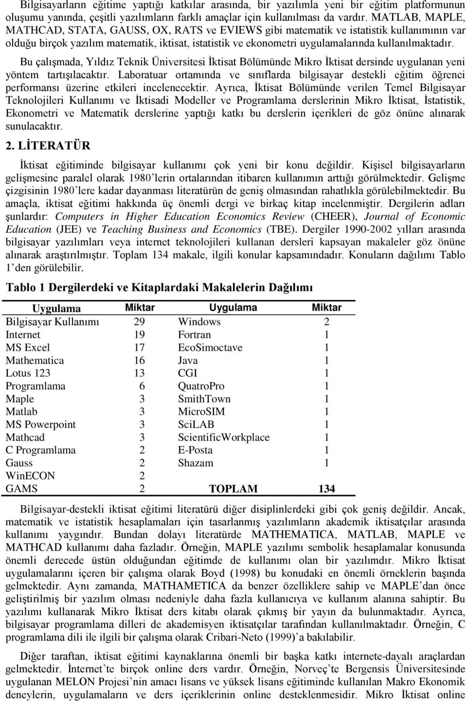 kullanılmaktadır. Bu çalışmada, Yıldız Teknik Üniversitesi İktisat Bölümünde Mikro İktisat dersinde uygulanan yeni yöntem tartışılacaktır.