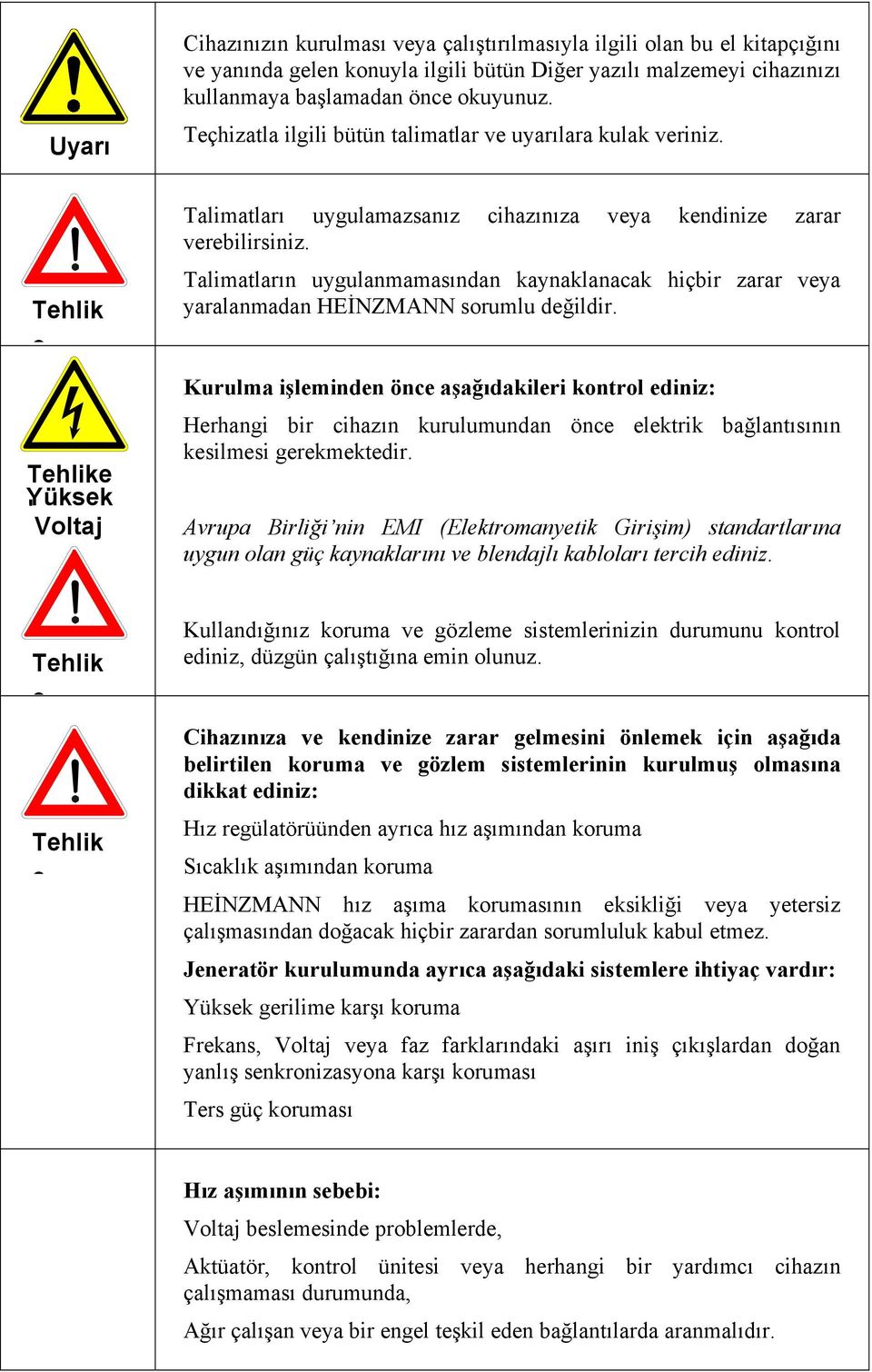 Talimatların uygulanmamasından kaynaklanacak hiçbir zarar veya yaralanmadan HEİNZMANN sorumlu değildir.