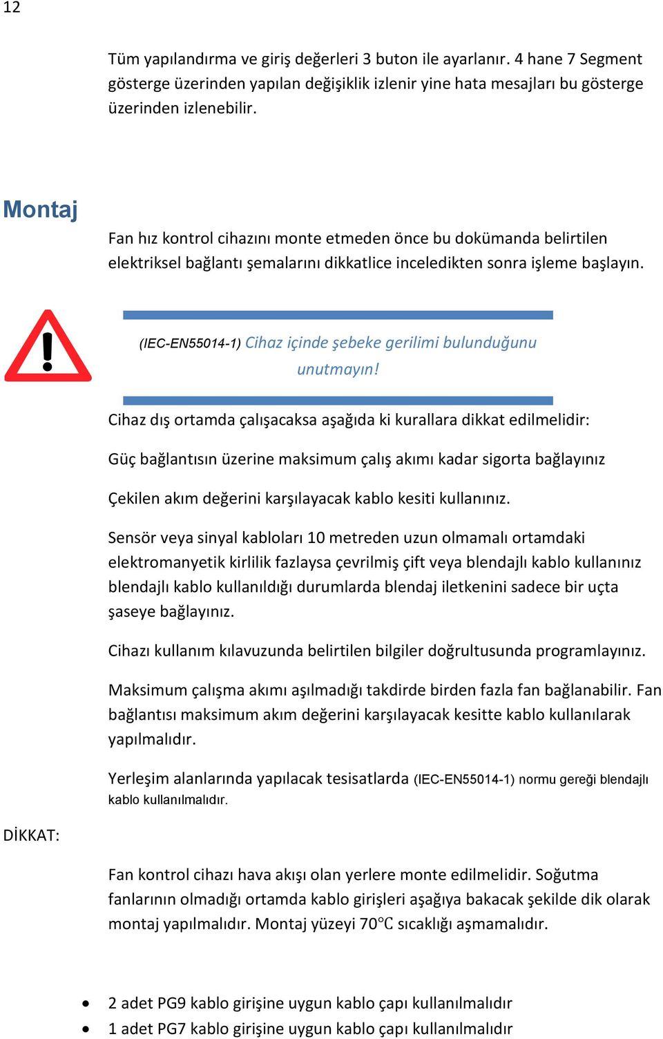 (IEC-EN55014-1) Cihaz içinde şebeke gerilimi bulunduğunu unutmayın!