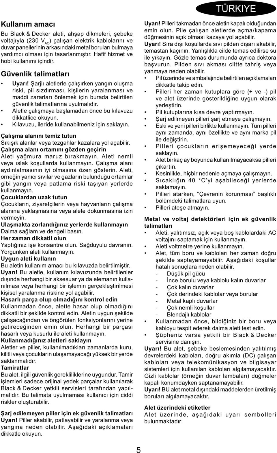 Şarjlı aletlerle çalışırken yangın oluşma riski, pil sızdırması, kişilerin yaralanması ve maddi zararları önlemek için burada belirtilen güvenlik talimatlarına uyulmalıdır.