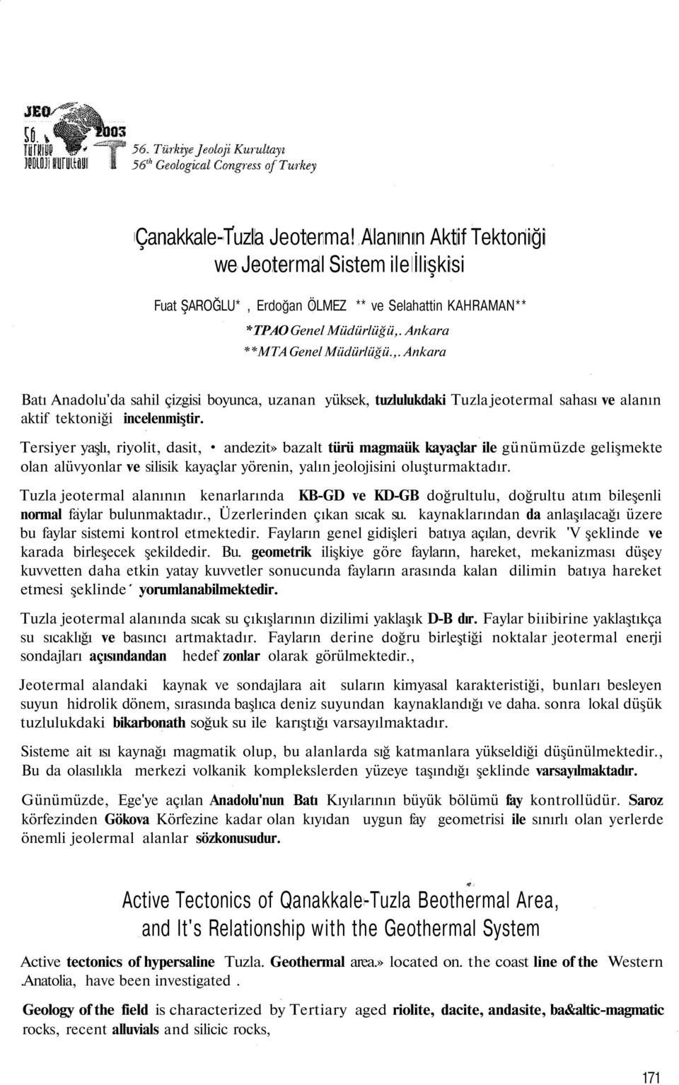 Ankara **MTA Genel Müdürlüğü.,. Ankara Batı Anadolu'da sahil çizgisi boyunca, uzanan yüksek, tuzlulukdaki Tuzla jeotermal sahası ve alanın aktif tektoniği incelenmiştir.